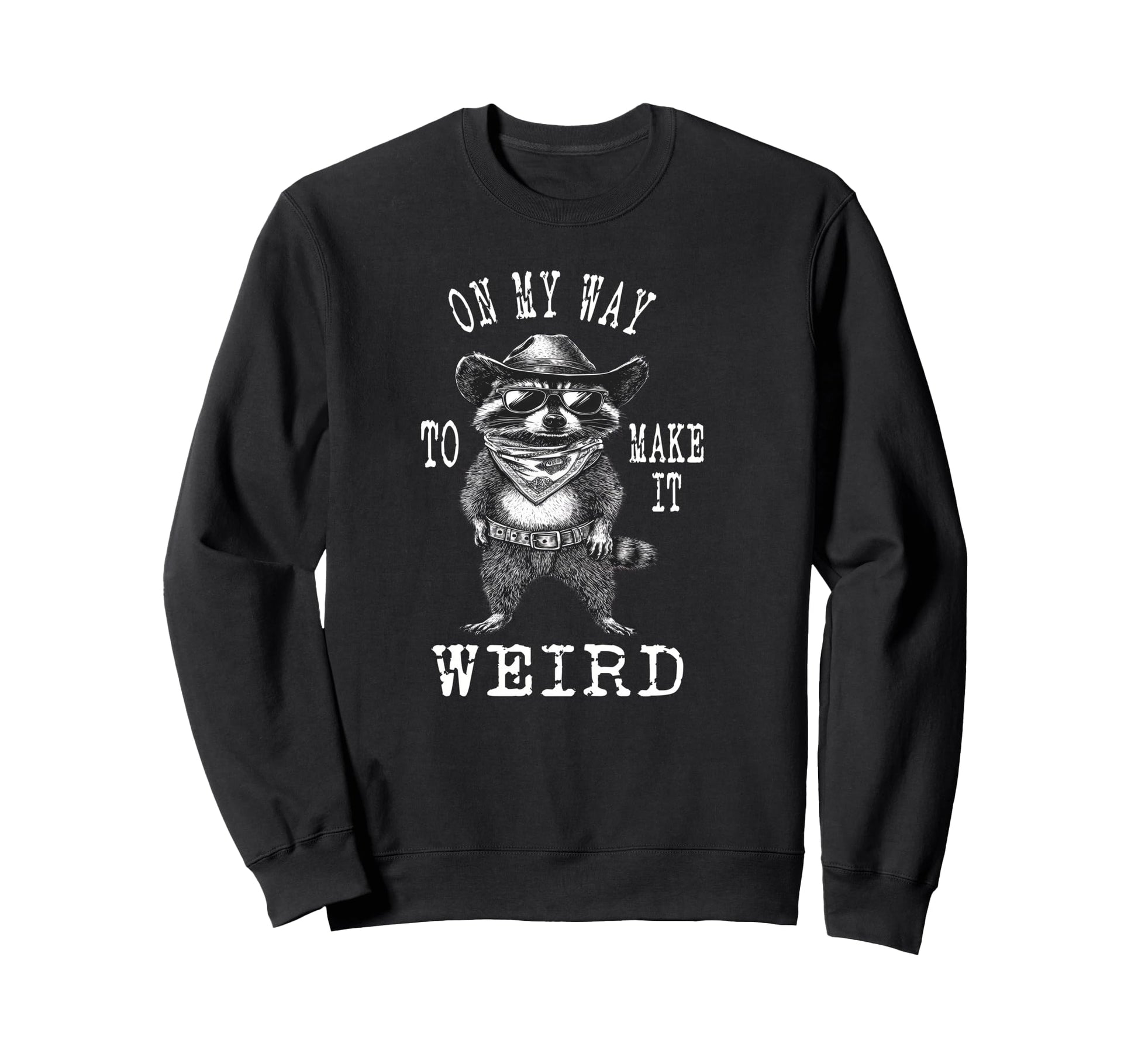 My Way To Make It Weird Cowboy Funny Sweatshirt - Unique Graphic Men Women - T-Shirt, Sweatshirt, Hoodie