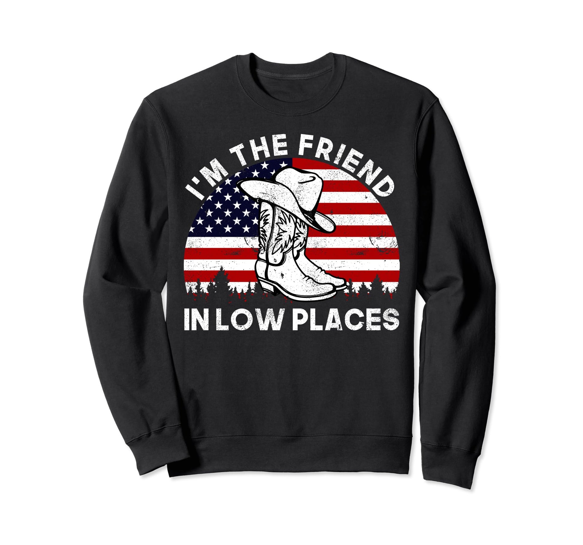Im Friend Low Places Cowboy Hat Usa Sweatshirt - Unique Graphic for Adults - T-Shirt, Sweatshirt, Hoodie