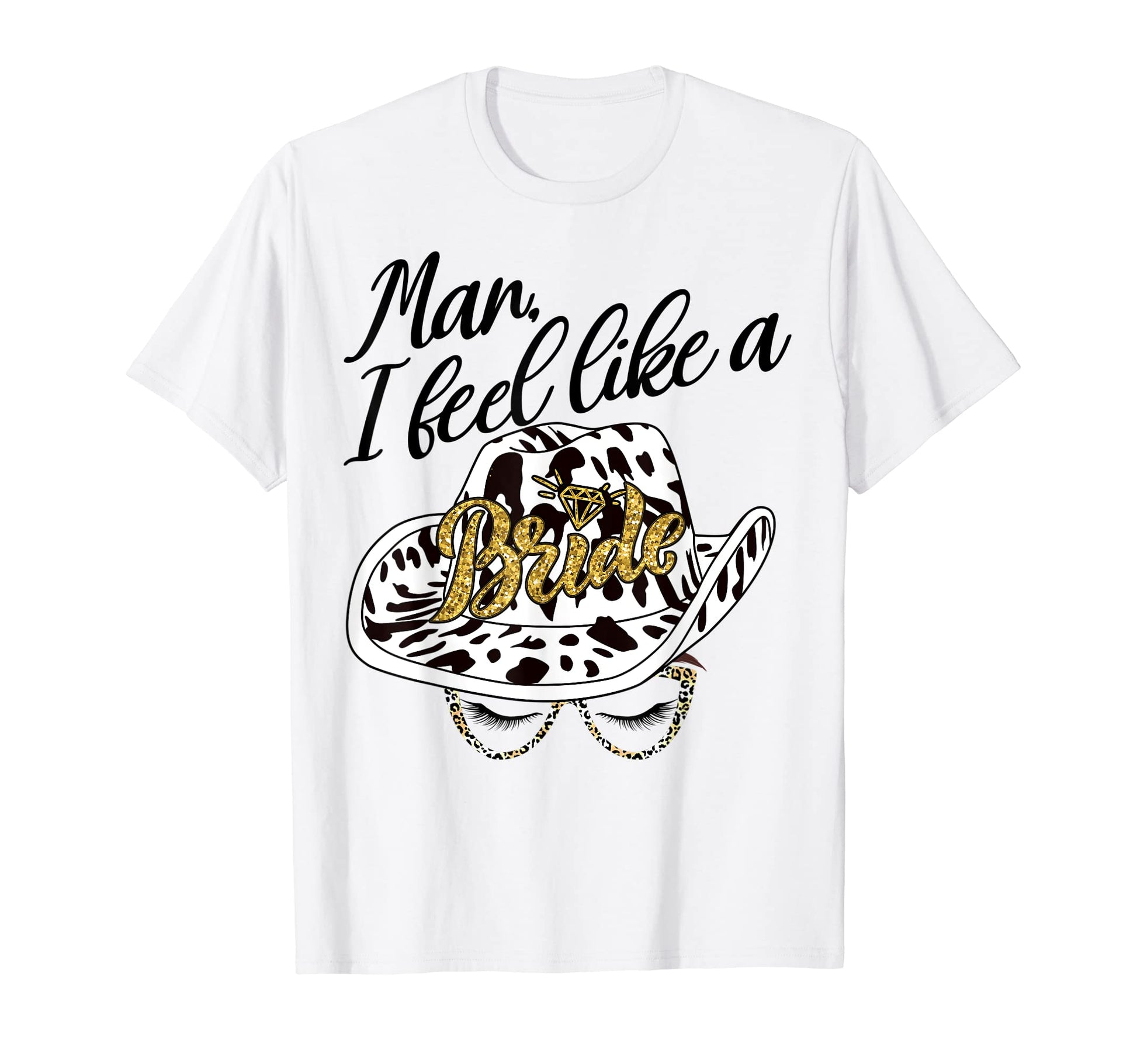 I Feel Like Bride Cowboy Hat Western T-Shirt - Trendy Graphic for Adults - T-Shirt, Sweatshirt, Hoodie
