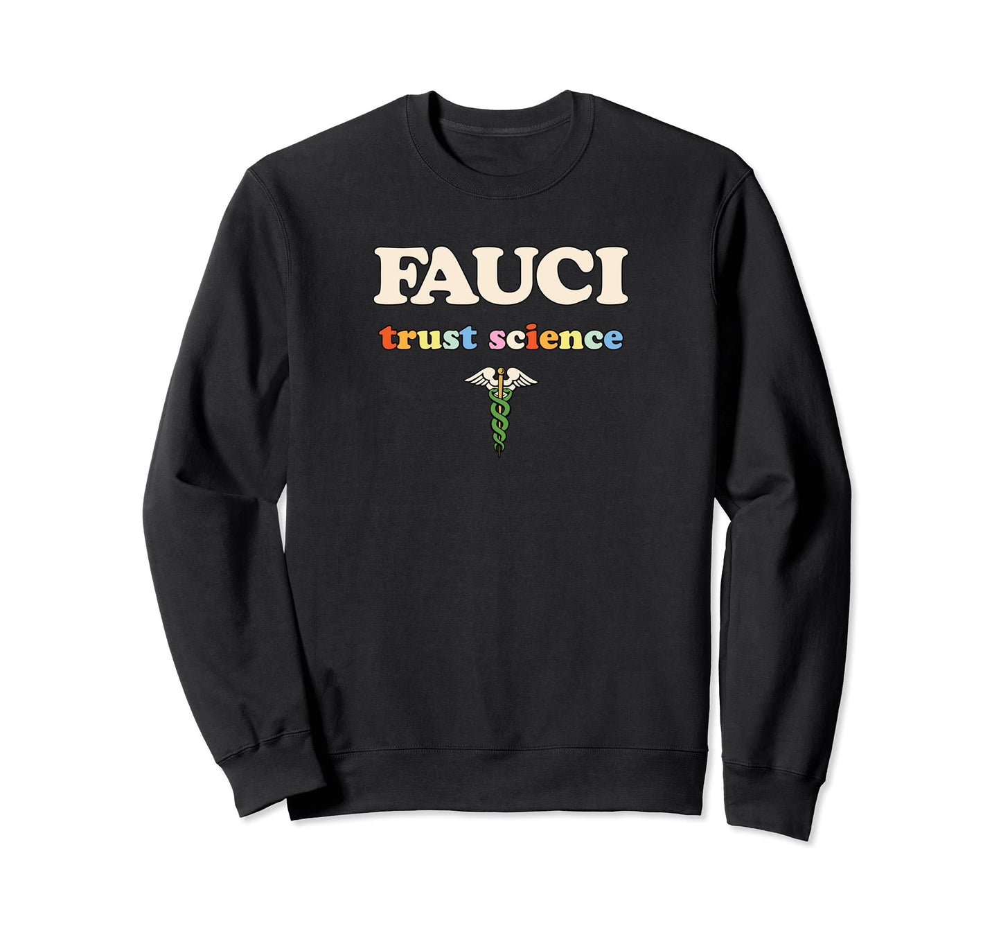 Dr Fauci Rainbow Trust Science Sweatshirt - Streetwear Style Men Women - T-Shirt, Sweatshirt, Hoodie