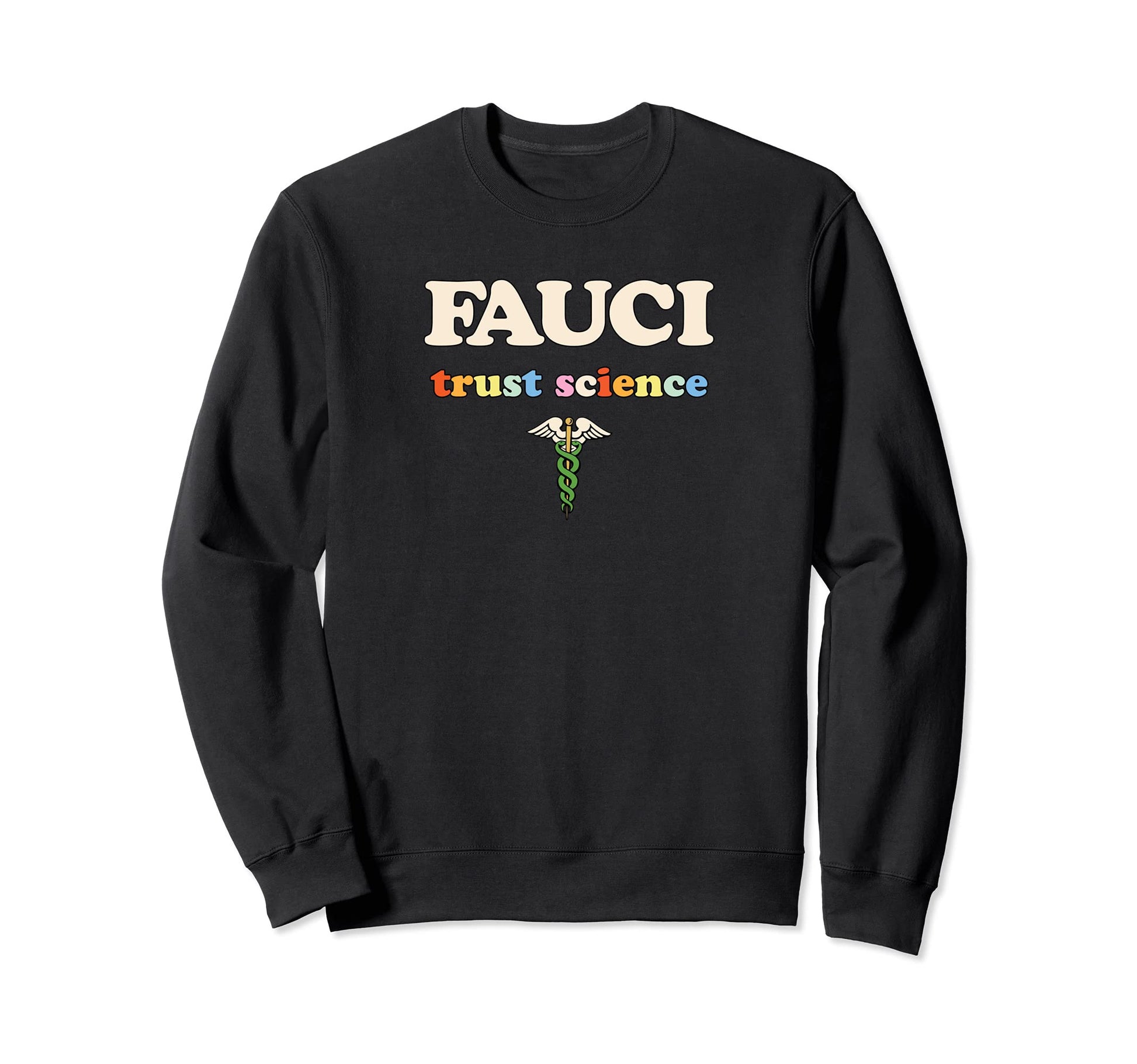 Dr Fauci Rainbow Trust Science Sweatshirt - Streetwear Style Men Women - T-Shirt, Sweatshirt, Hoodie