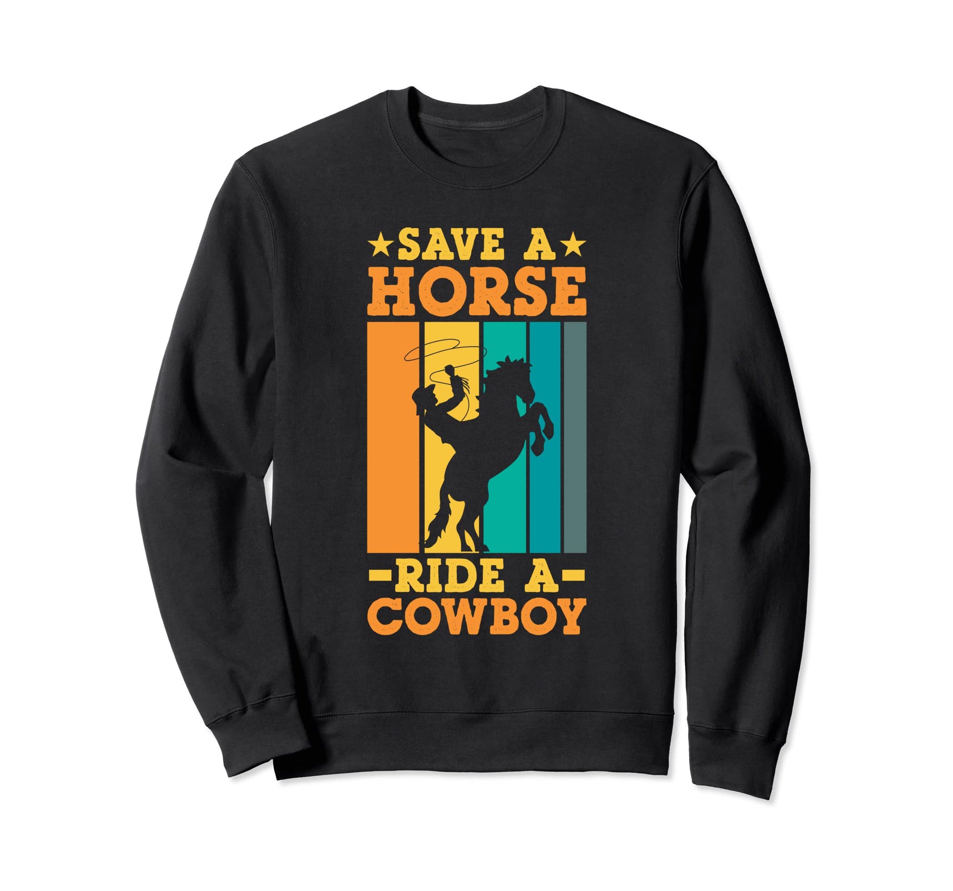 Save Horse Ride Cowboy Funny Western Sweatshirt - Custom Art Print Unisex - T-Shirt, Sweatshirt, Hoodie