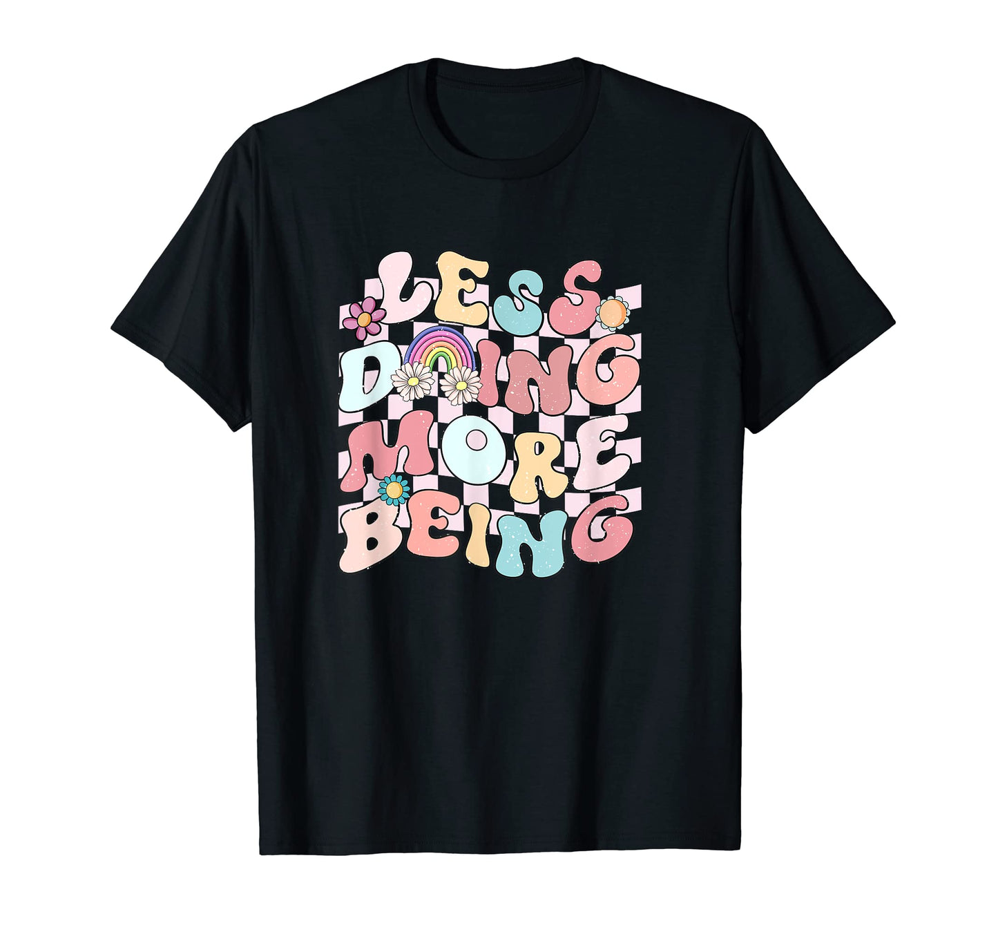 Less Doing More Being Rainbow Present T-Shirt - Novelty Apparel Men Women - T-Shirt, Sweatshirt, Hoodie