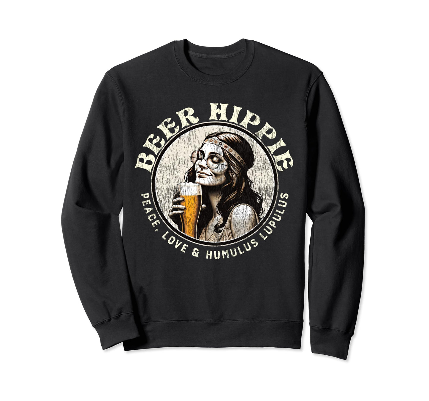 Beer Hippie Peace Love And Humulus Sweatshirt - Novelty Apparel for Adults - T-Shirt, Sweatshirt, Hoodie