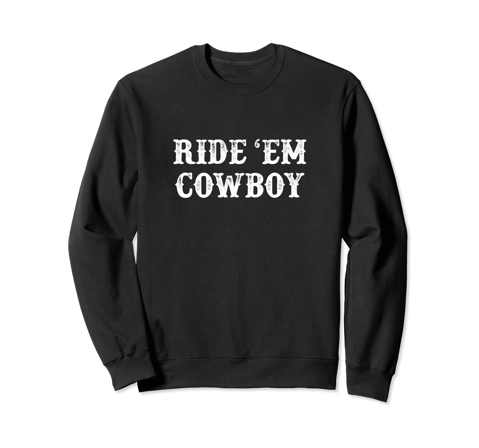 Ride Em Cowboy Sweatshirt - Minimalist Print Men Women - T-Shirt, Sweatshirt, Hoodie