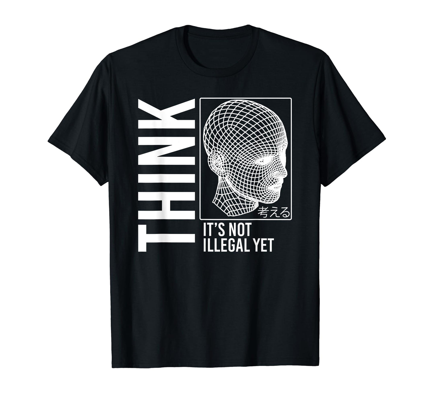 Think Its Not Illegal Yet T-Shirt - Casual Everyday Wear for Adults - T-Shirt, Sweatshirt, Hoodie
