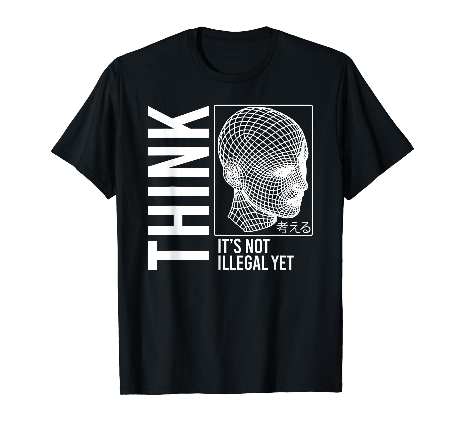 Think Its Not Illegal Yet T-Shirt - Casual Everyday Wear for Adults - T-Shirt, Sweatshirt, Hoodie