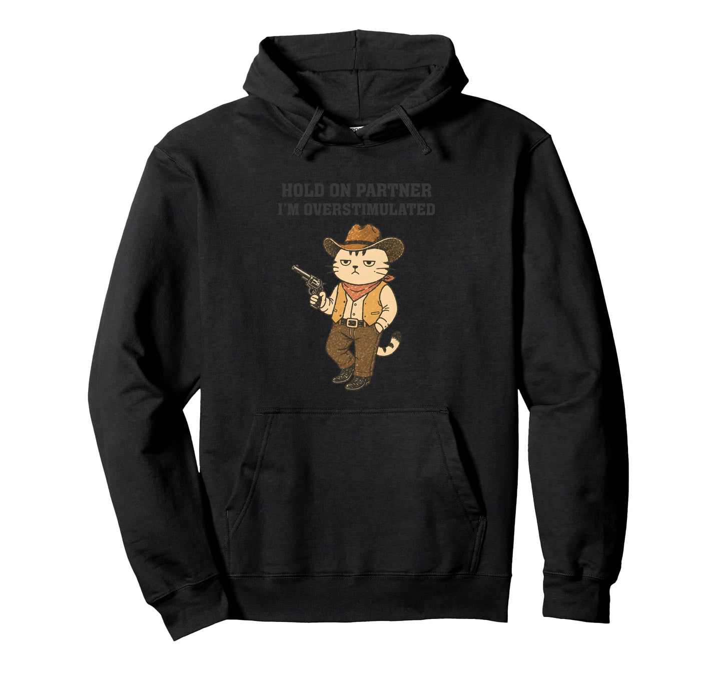 Hold Partner Im Overstimulated Funny Cowboy Hoodie - Trendy Graphic Unisex - T-Shirt, Sweatshirt, Hoodie