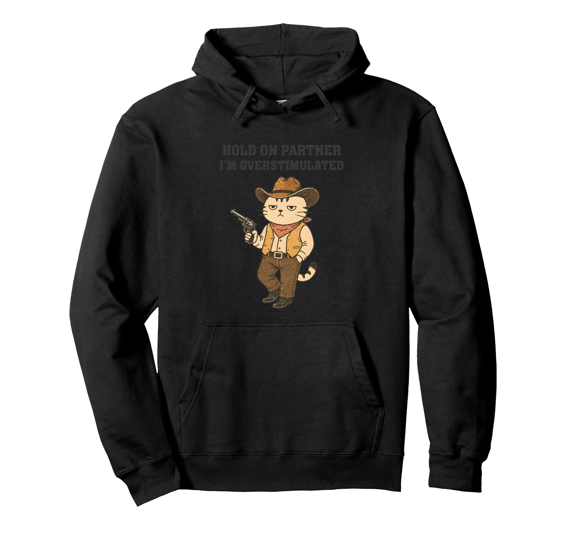 Hold Partner Im Overstimulated Funny Cowboy Hoodie - Trendy Graphic Unisex - T-Shirt, Sweatshirt, Hoodie