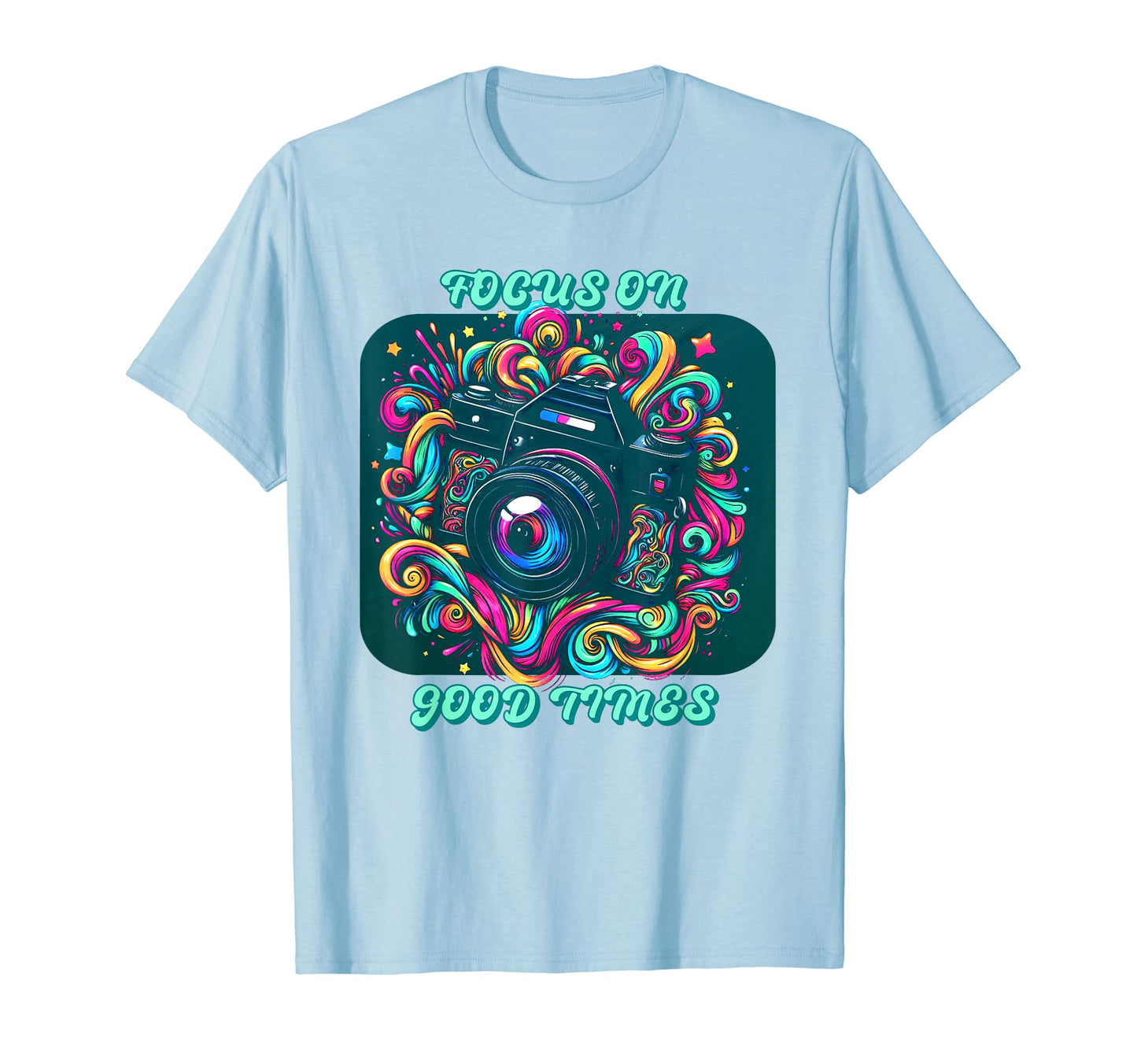 Photography Focus Good Times T-Shirt - Casual Everyday Wear Unisex - T-Shirt, Sweatshirt, Hoodie