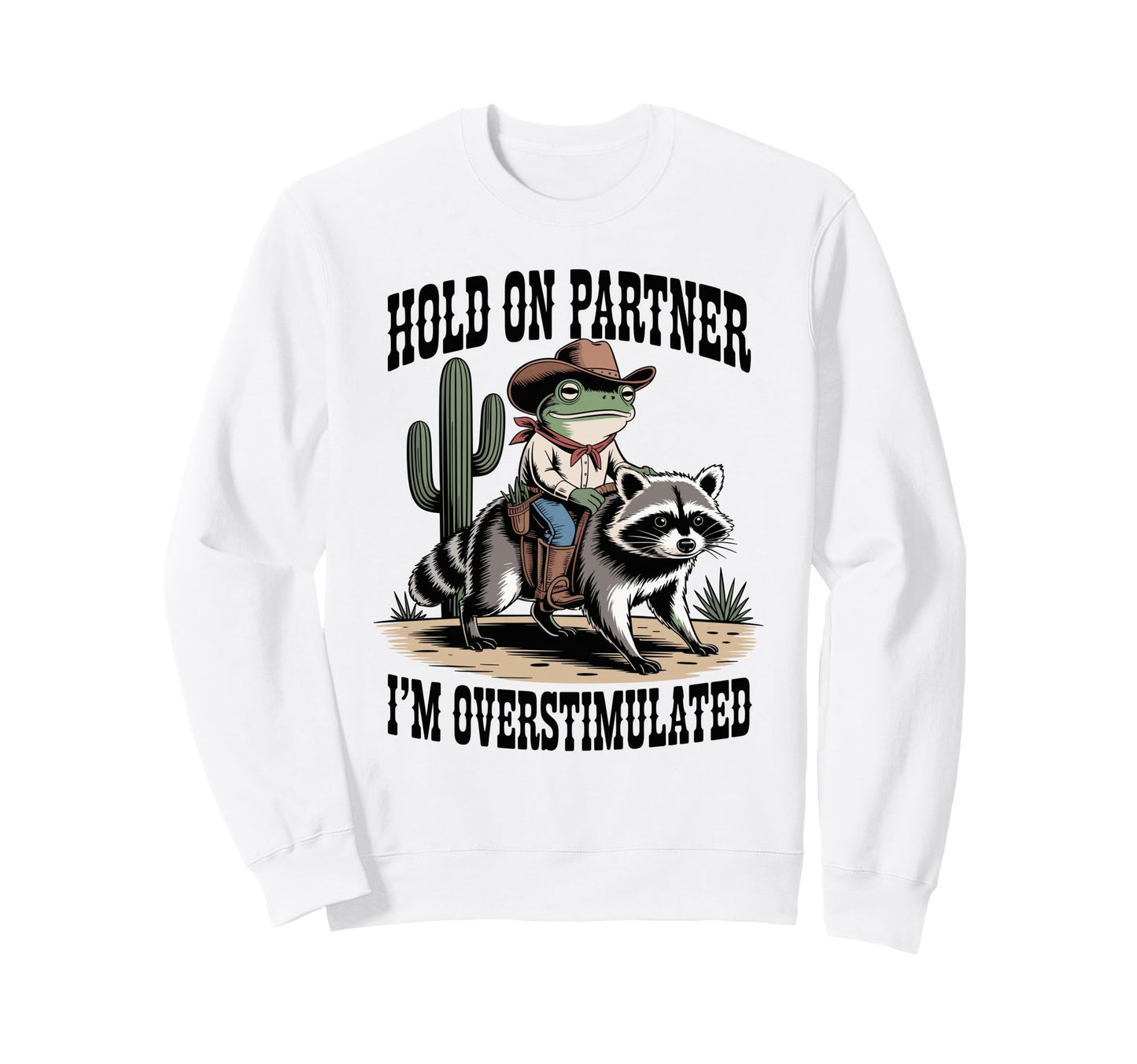 Hold Partner Im Overstimulated Sweatshirt - Trendy Graphic Men Women - T-Shirt, Sweatshirt, Hoodie