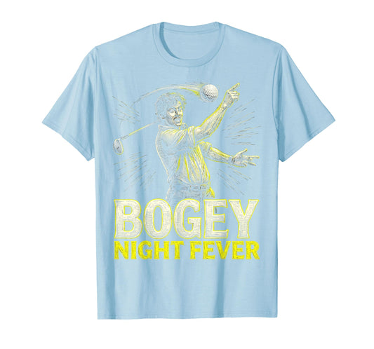 Bogey Night Fever Funny Golf T-Shirt - Novelty Apparel Men Women - T-Shirt, Sweatshirt, Hoodie