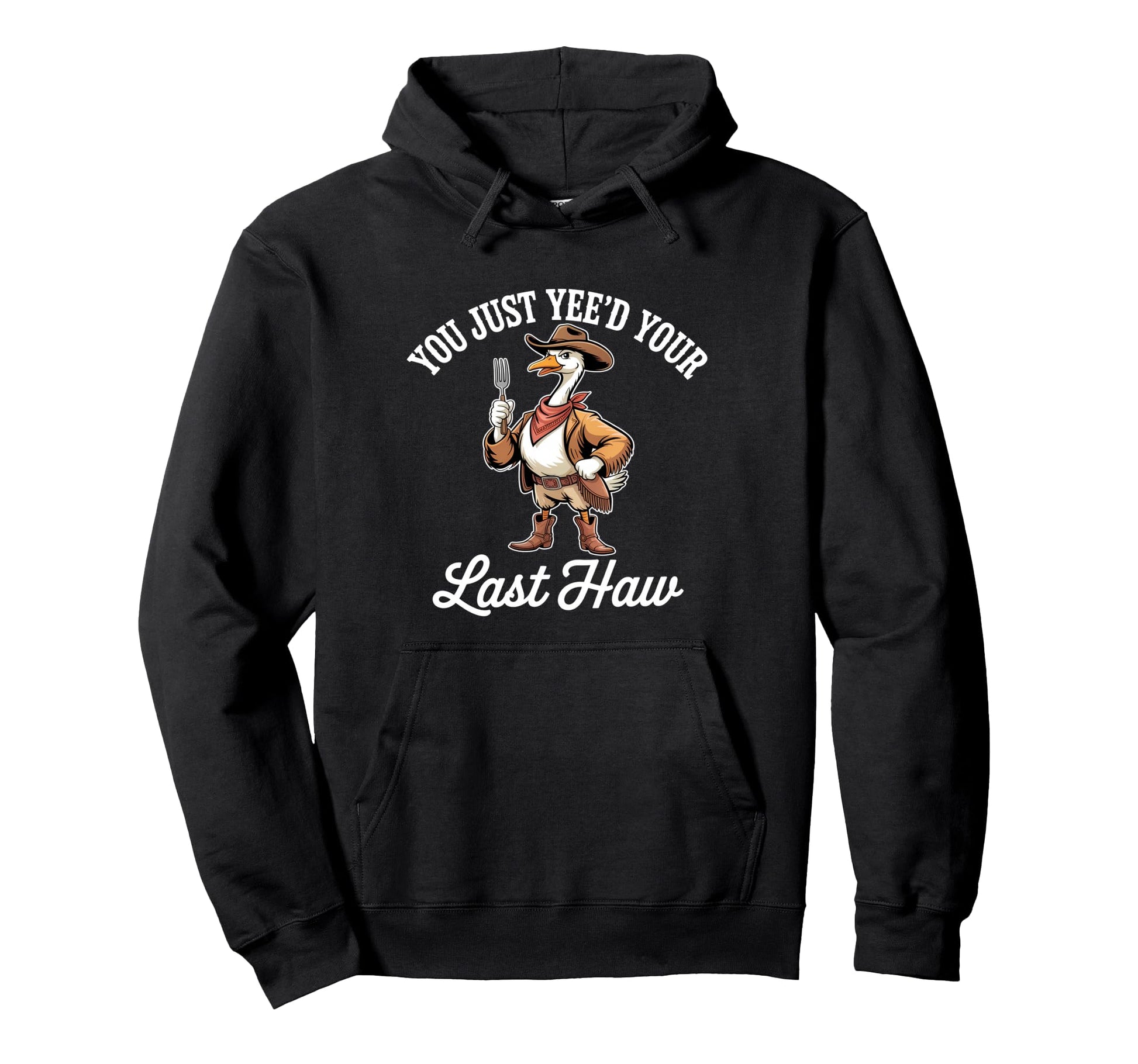 You Just Yeed Your Last Haw Funny Hoodie - Streetwear Style Men Women - T-Shirt, Sweatshirt, Hoodie