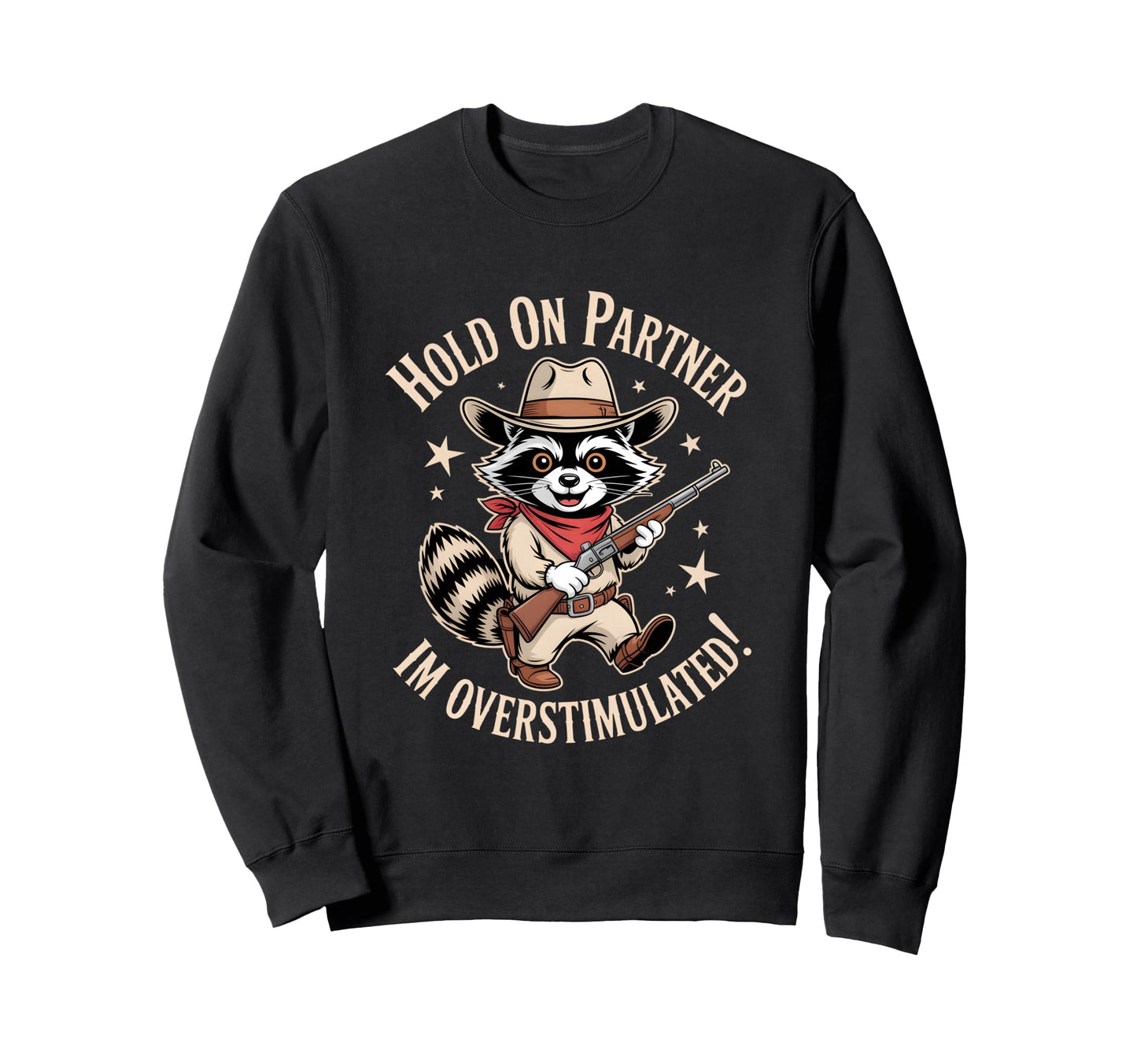 Funny Overstimulated Raccoon Cowboy Sweatshirt - Fun Novelty Design Unisex - T-Shirt, Sweatshirt, Hoodie