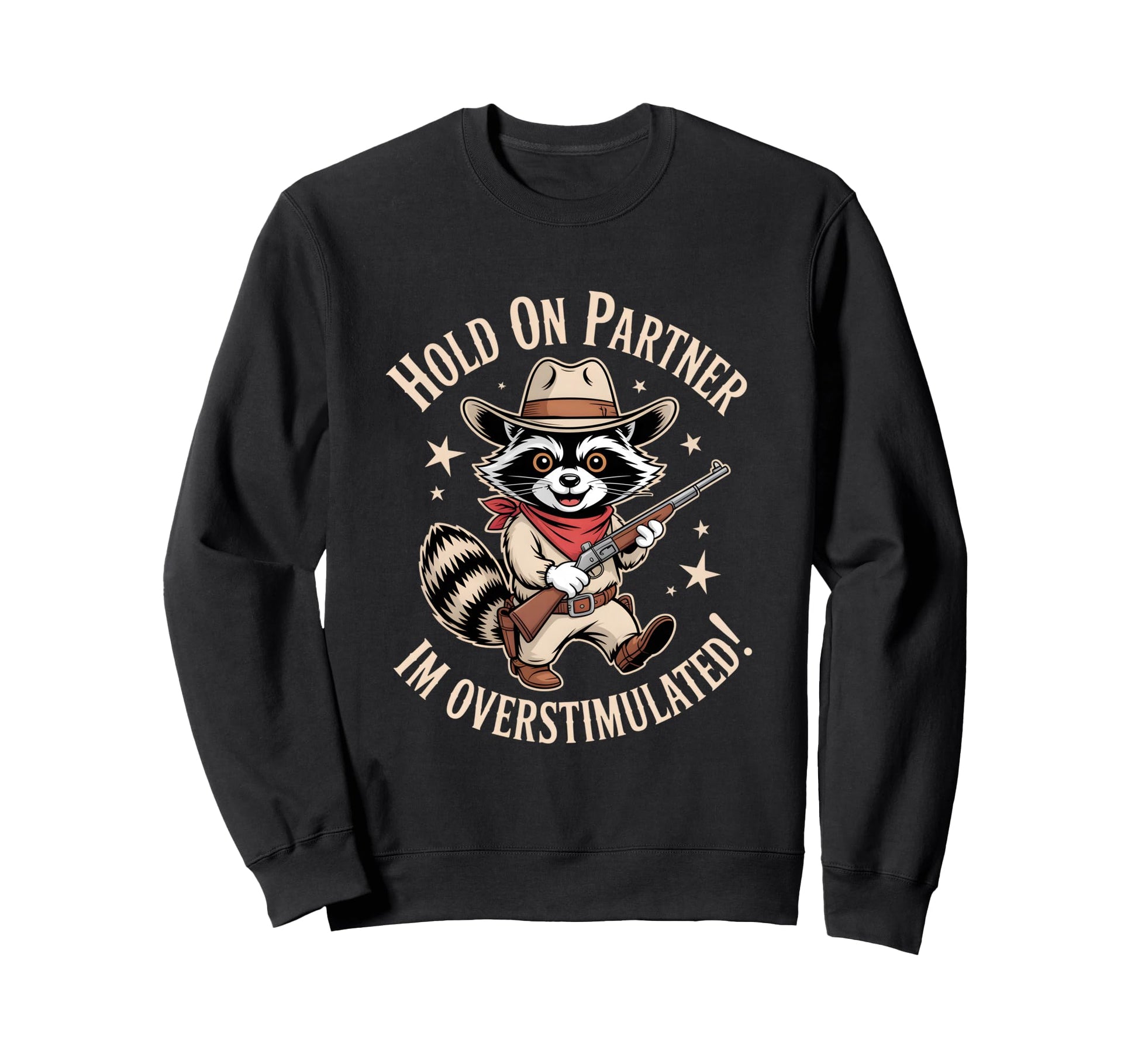 Funny Overstimulated Raccoon Cowboy Sweatshirt - Fun Novelty Design Unisex - T-Shirt, Sweatshirt, Hoodie