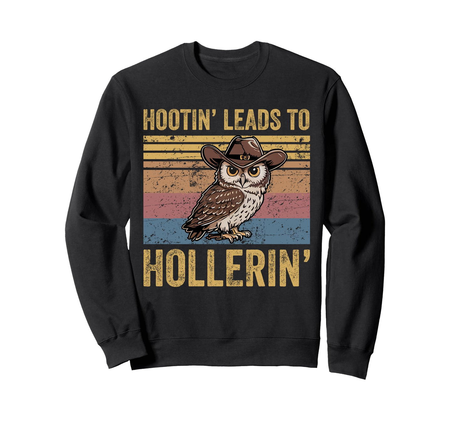 Hootin Leads To Hollerin Funny Sweatshirt - Custom Art Print Men Women - T-Shirt, Sweatshirt, Hoodie