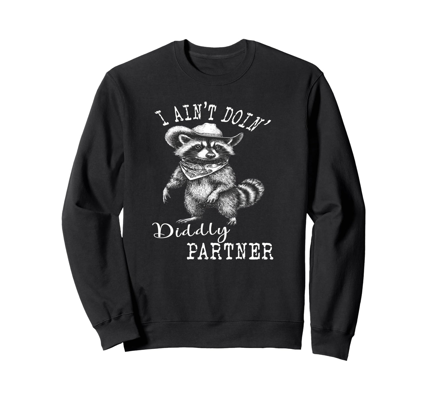 I Aint Doin Diddly Partner Cowboy Sweatshirt - Unique Graphic Men Women - T-Shirt, Sweatshirt, Hoodie