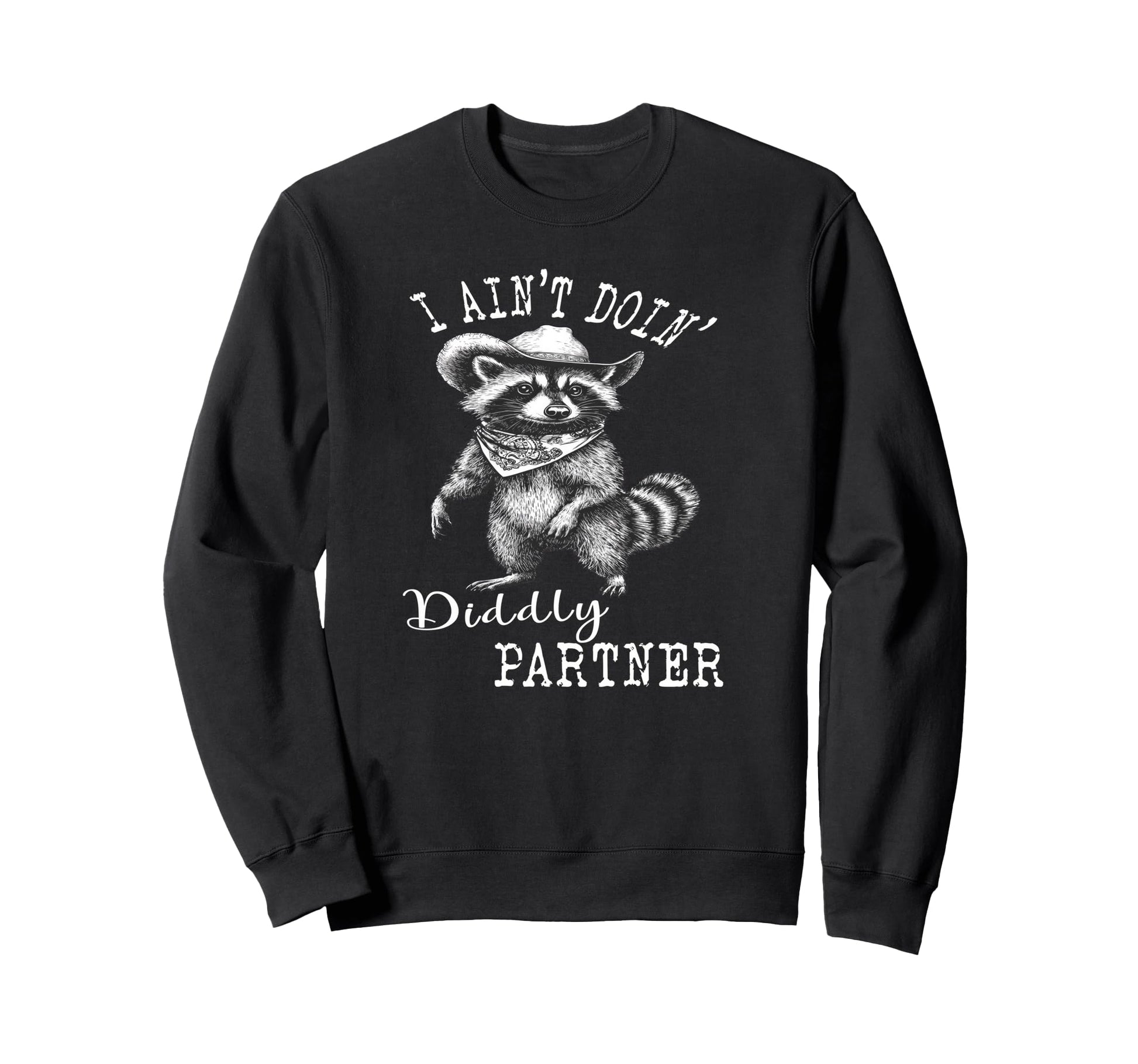 I Aint Doin Diddly Partner Cowboy Sweatshirt - Unique Graphic Men Women - T-Shirt, Sweatshirt, Hoodie