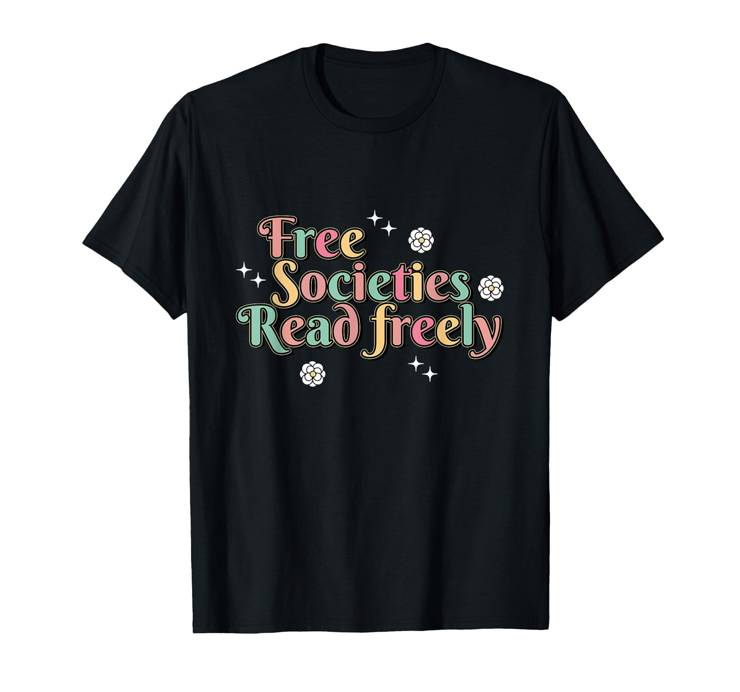 Free Societies Read Freely Colorful T-Shirt - Graphic Print Men Women - T-Shirt, Sweatshirt, Hoodie