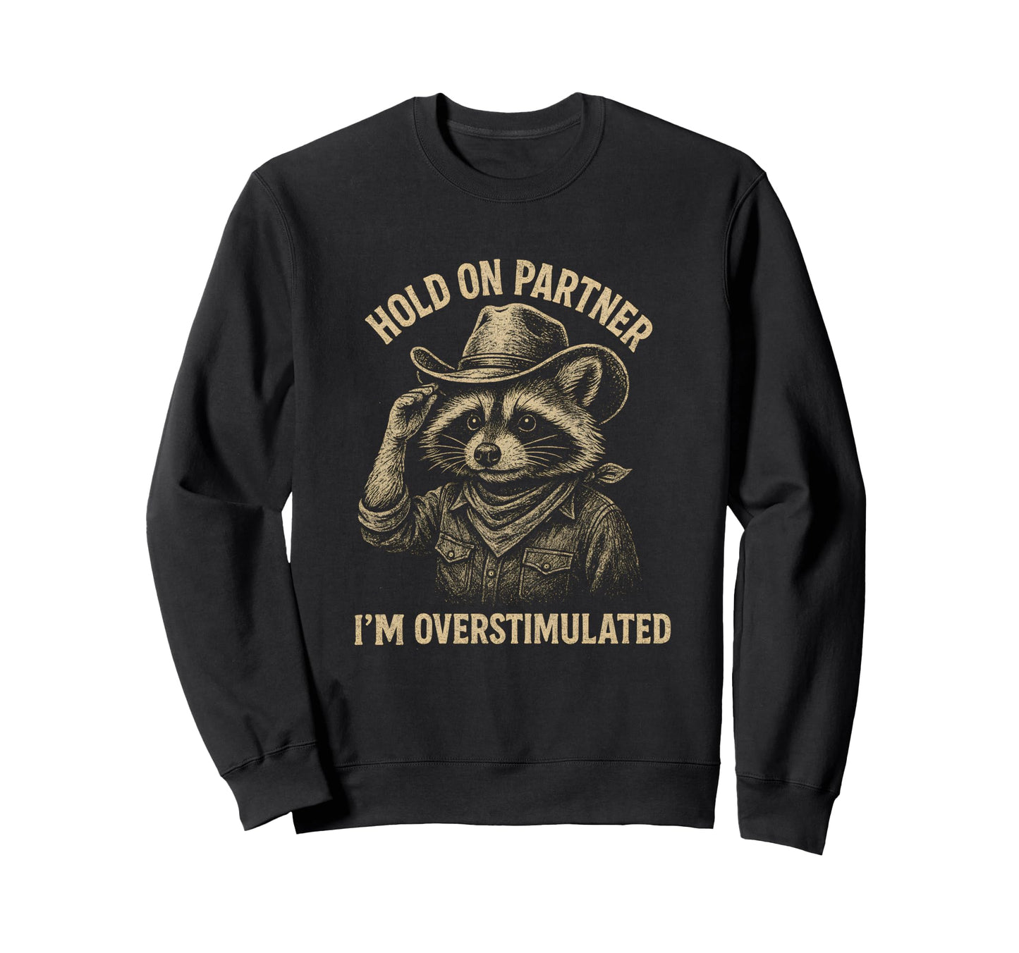 Hold Partner Im Overstimulated Sweatshirt - Custom Art Print Men Women - T-Shirt, Sweatshirt, Hoodie
