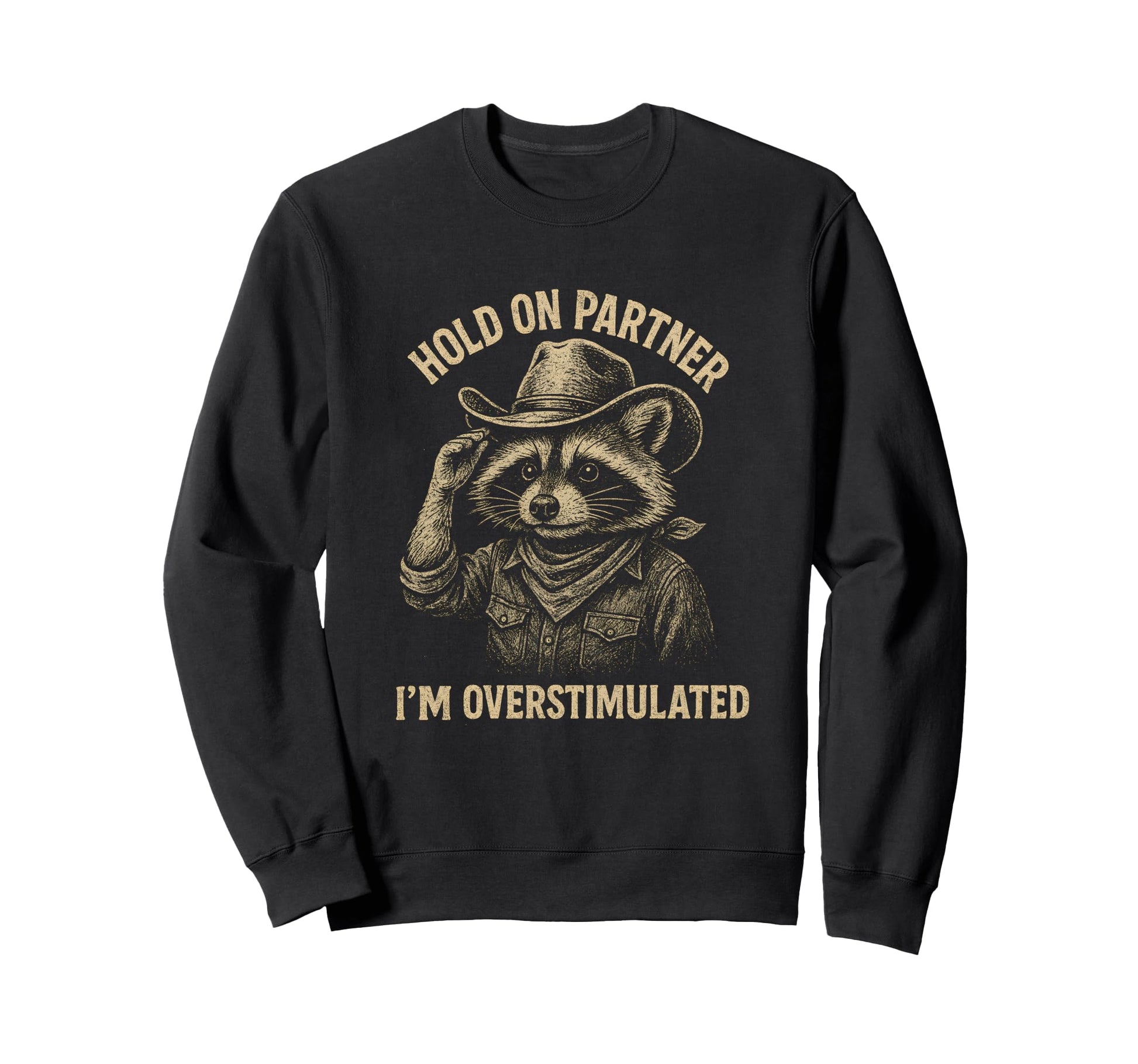 Hold Partner Im Overstimulated Sweatshirt - Custom Art Print Men Women - T-Shirt, Sweatshirt, Hoodie