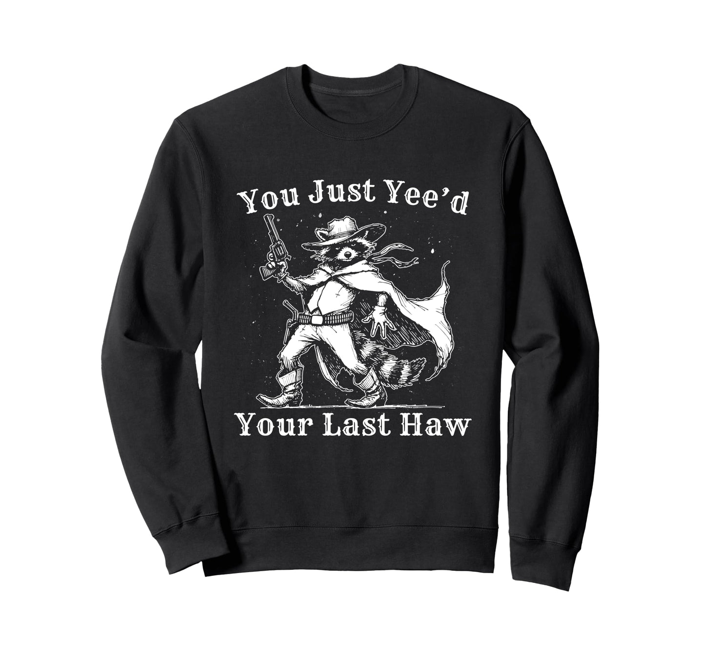 Funny Just Yeed Your Last Haw Sweatshirt - Minimalist Print for Adults - T-Shirt, Sweatshirt, Hoodie