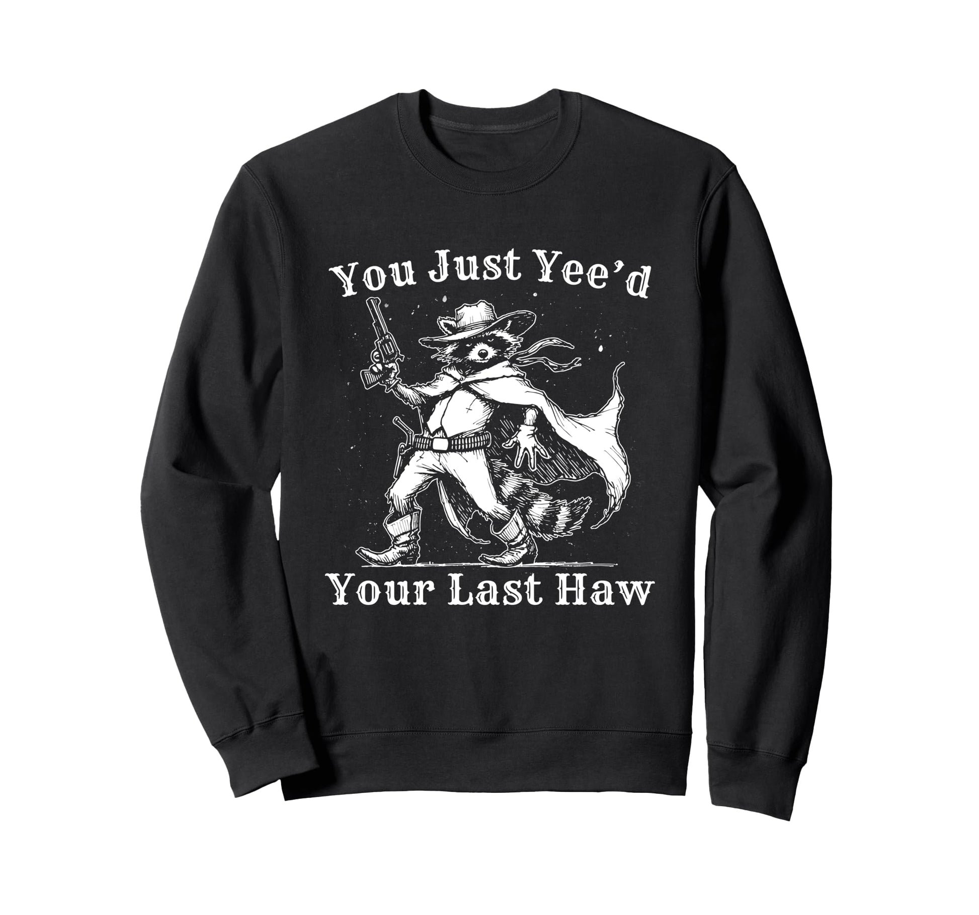 Funny Just Yeed Your Last Haw Sweatshirt - Minimalist Print for Adults - T-Shirt, Sweatshirt, Hoodie