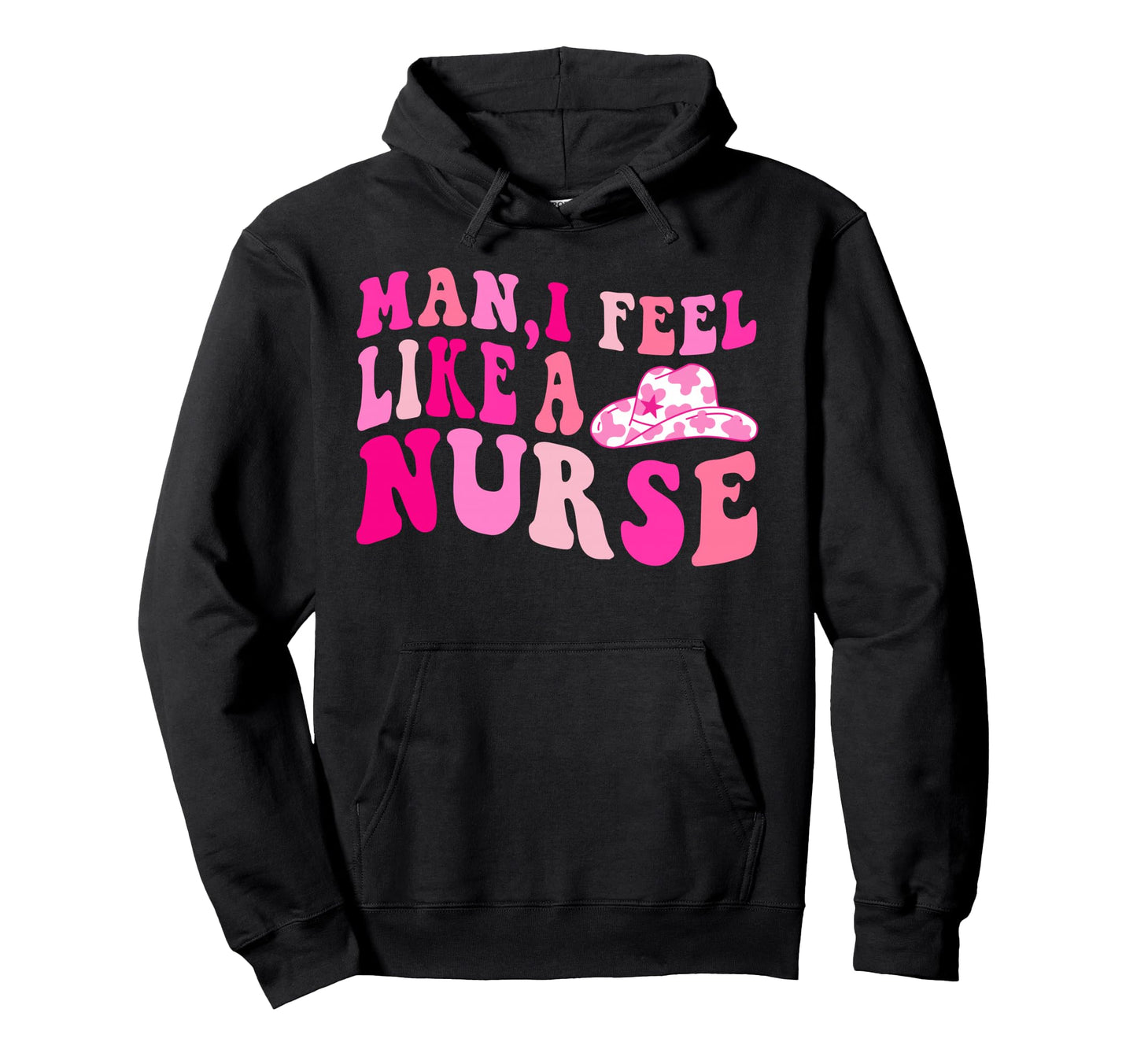 I Feel Like Nurse Cowgirl Hat Hoodie - Fun Novelty Design Men Women - T-Shirt, Sweatshirt, Hoodie