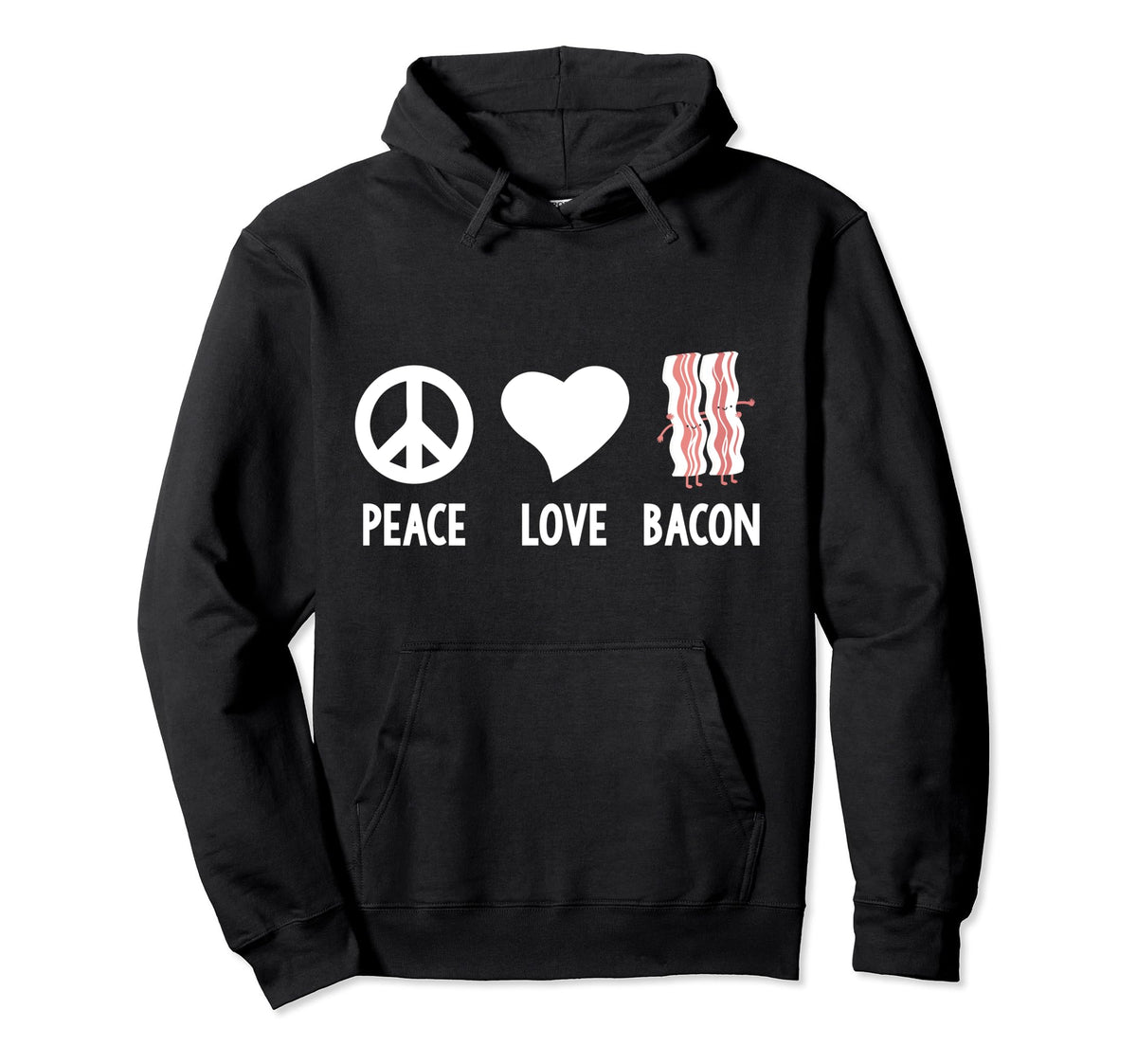 Bacon Peace Love Bacon Love Bacon Love Hoodie - Trendy Graphic Unisex - T-Shirt, Sweatshirt, Hoodie