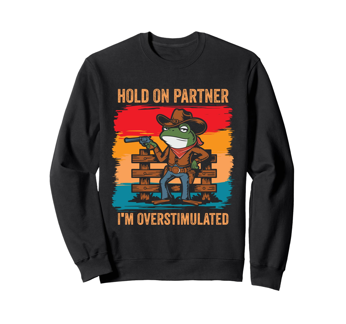 Hold Partner Im Overstimulated Sweatshirt - Trendy Graphic Men Women - T-Shirt, Sweatshirt, Hoodie