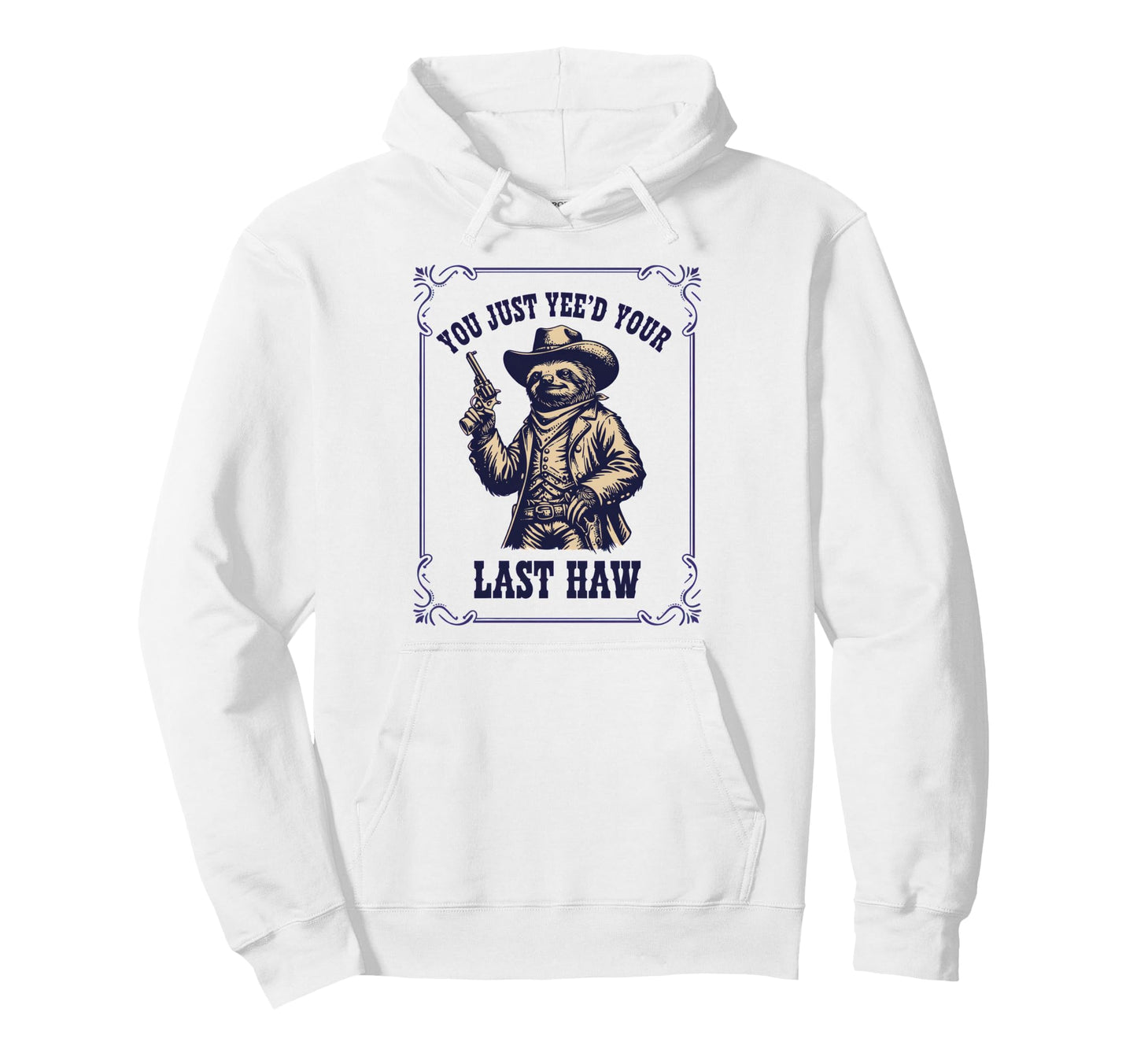 You Just Yeed Your Last Haw Sloth Hoodie - Unique Graphic Men Women - T-Shirt, Sweatshirt, Hoodie
