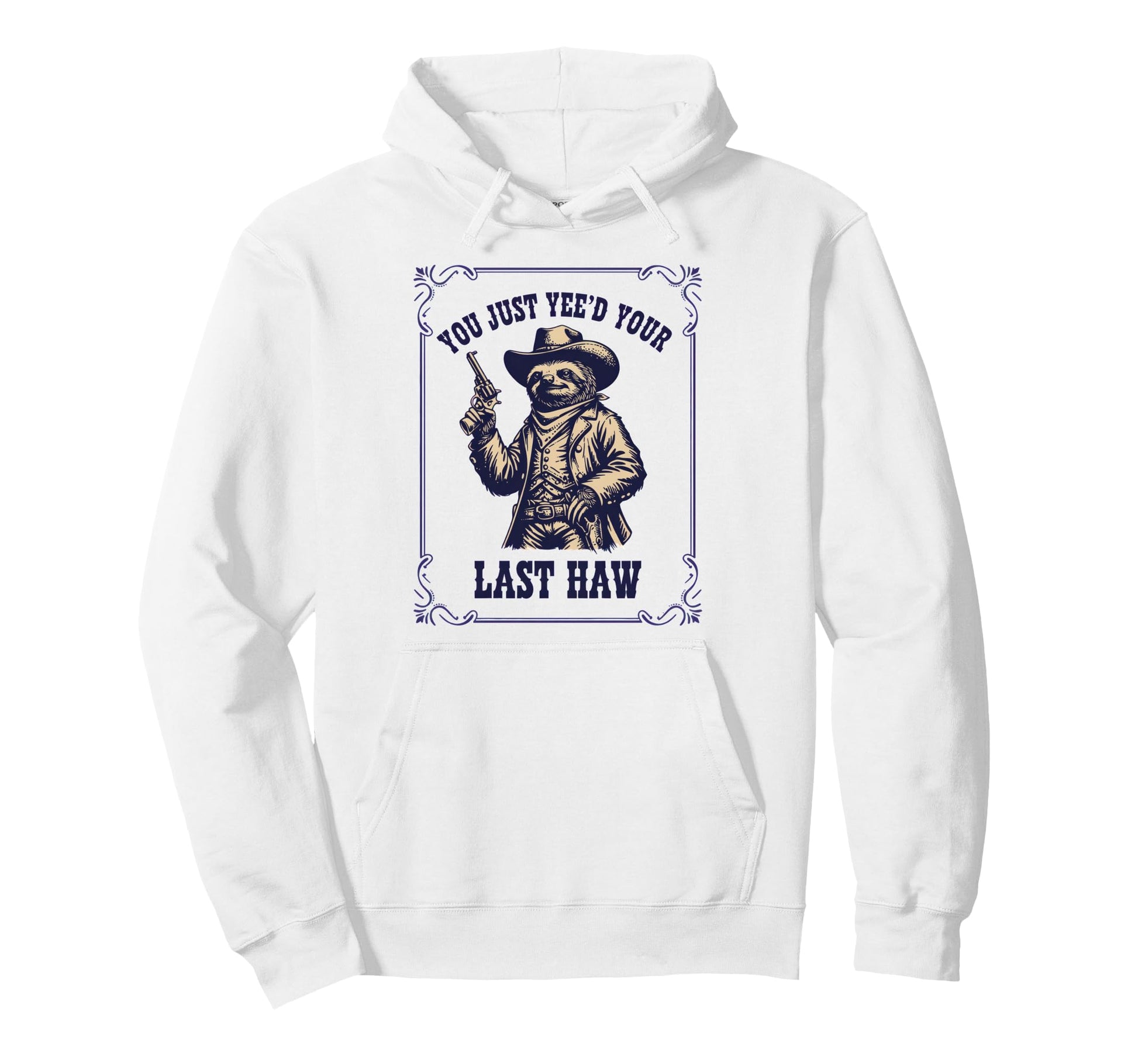 You Just Yeed Your Last Haw Sloth Hoodie - Unique Graphic Men Women - T-Shirt, Sweatshirt, Hoodie