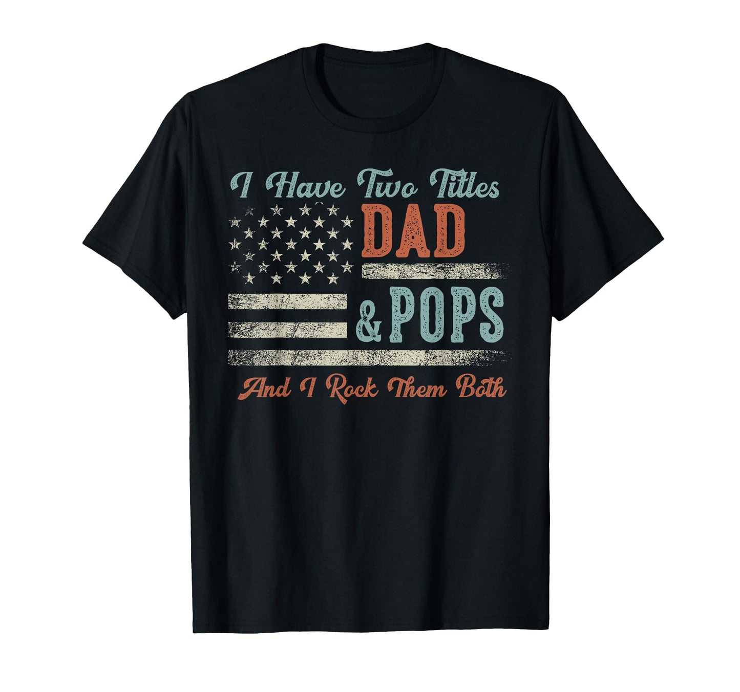 I Have Two Titles Dad Pops I Rock Them T-Shirt - Graphic Print for Adults - T-Shirt, Sweatshirt, Hoodie