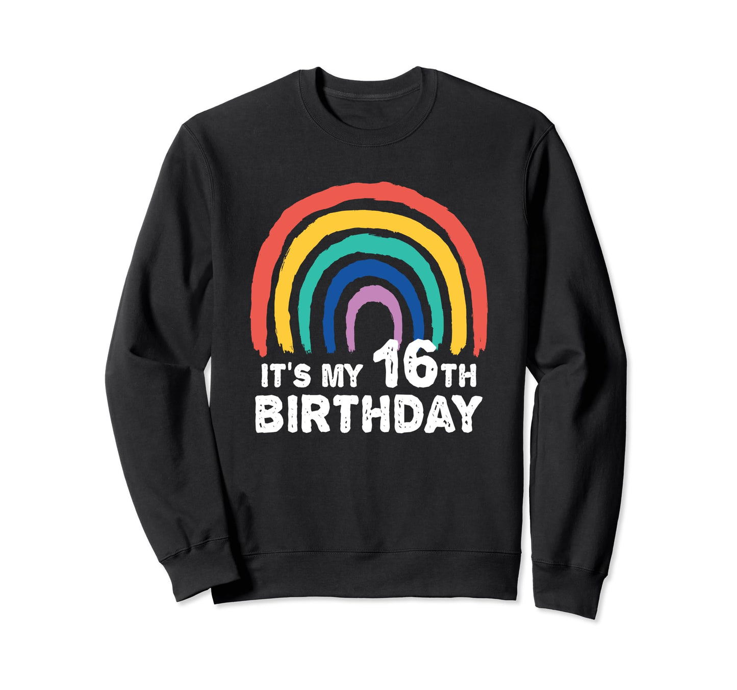 Funny 16 Year Old Rainbow Its My Sweatshirt - Custom Art Print Men Women - T-Shirt, Sweatshirt, Hoodie