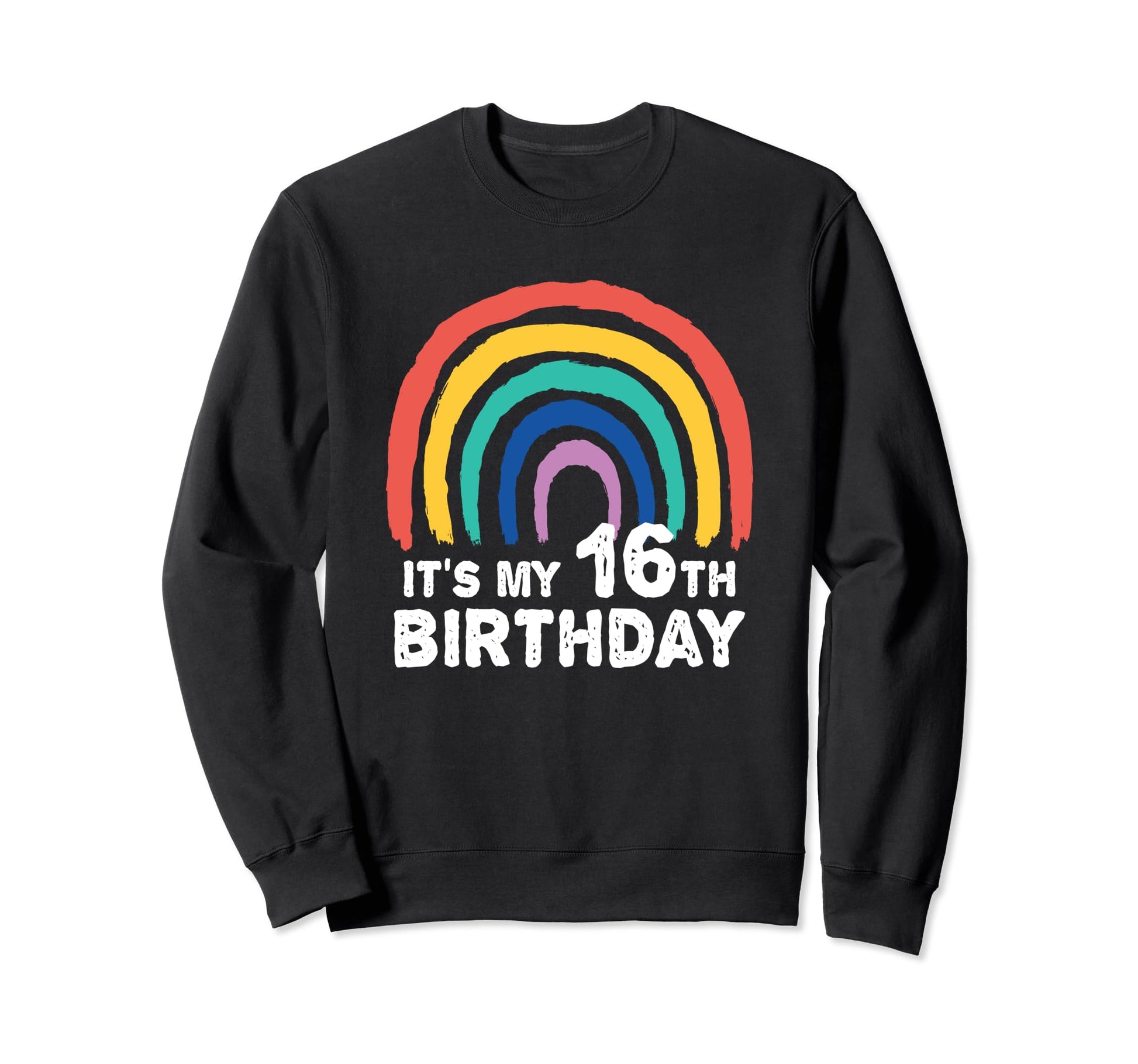 Funny 16 Year Old Rainbow Its My Sweatshirt - Custom Art Print Men Women - T-Shirt, Sweatshirt, Hoodie