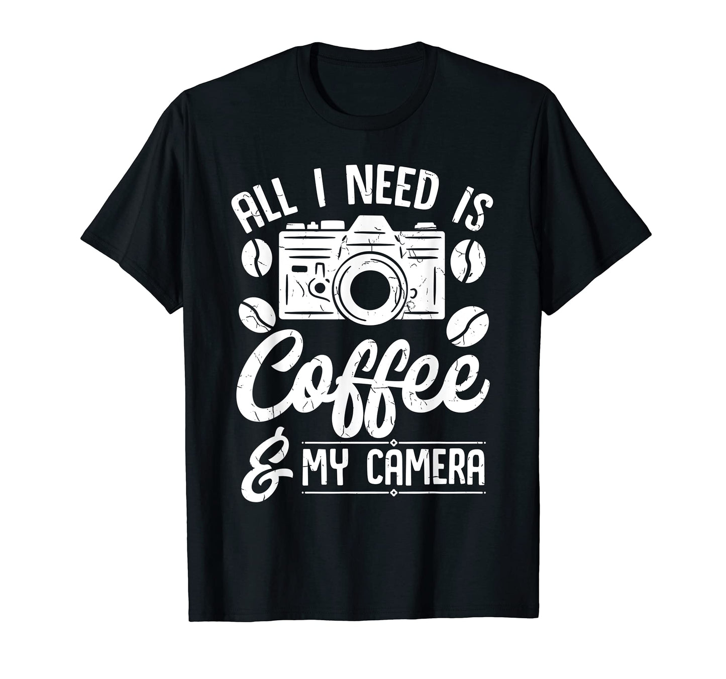 All I Need Is Coffee And My Camera T-Shirt - Novelty Apparel Unisex - T-Shirt, Sweatshirt, Hoodie