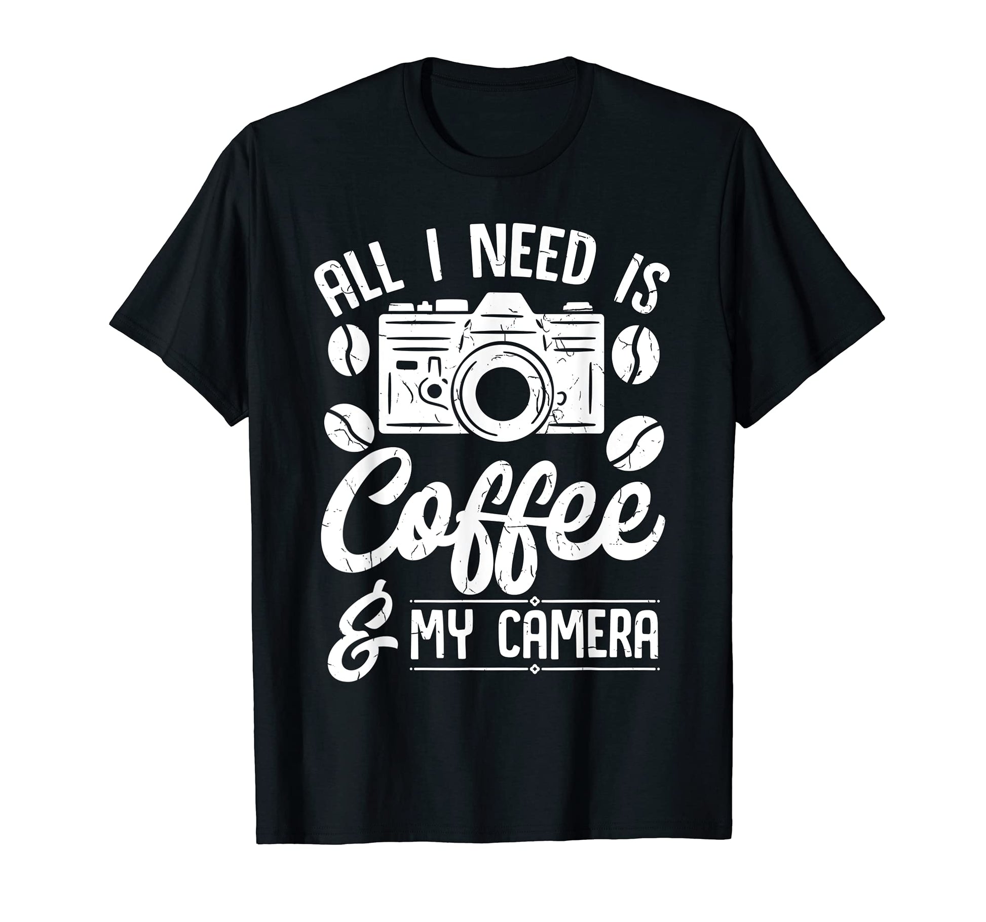 All I Need Is Coffee And My Camera T-Shirt - Novelty Apparel Unisex - T-Shirt, Sweatshirt, Hoodie