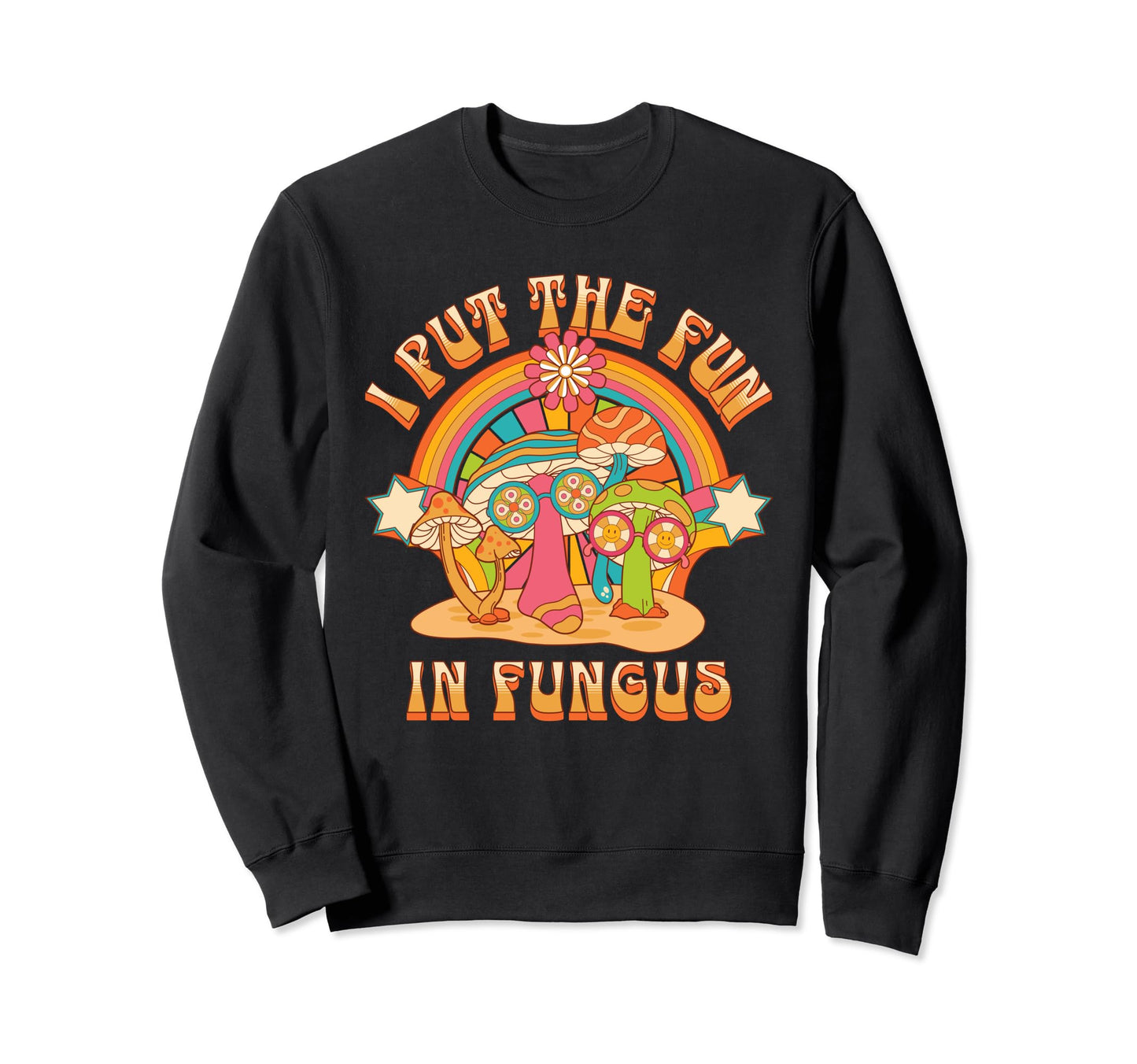 I Put Fun Fungus Funny Mushrooms And Sweatshirt - Graphic Print Unisex - T-Shirt, Sweatshirt, Hoodie