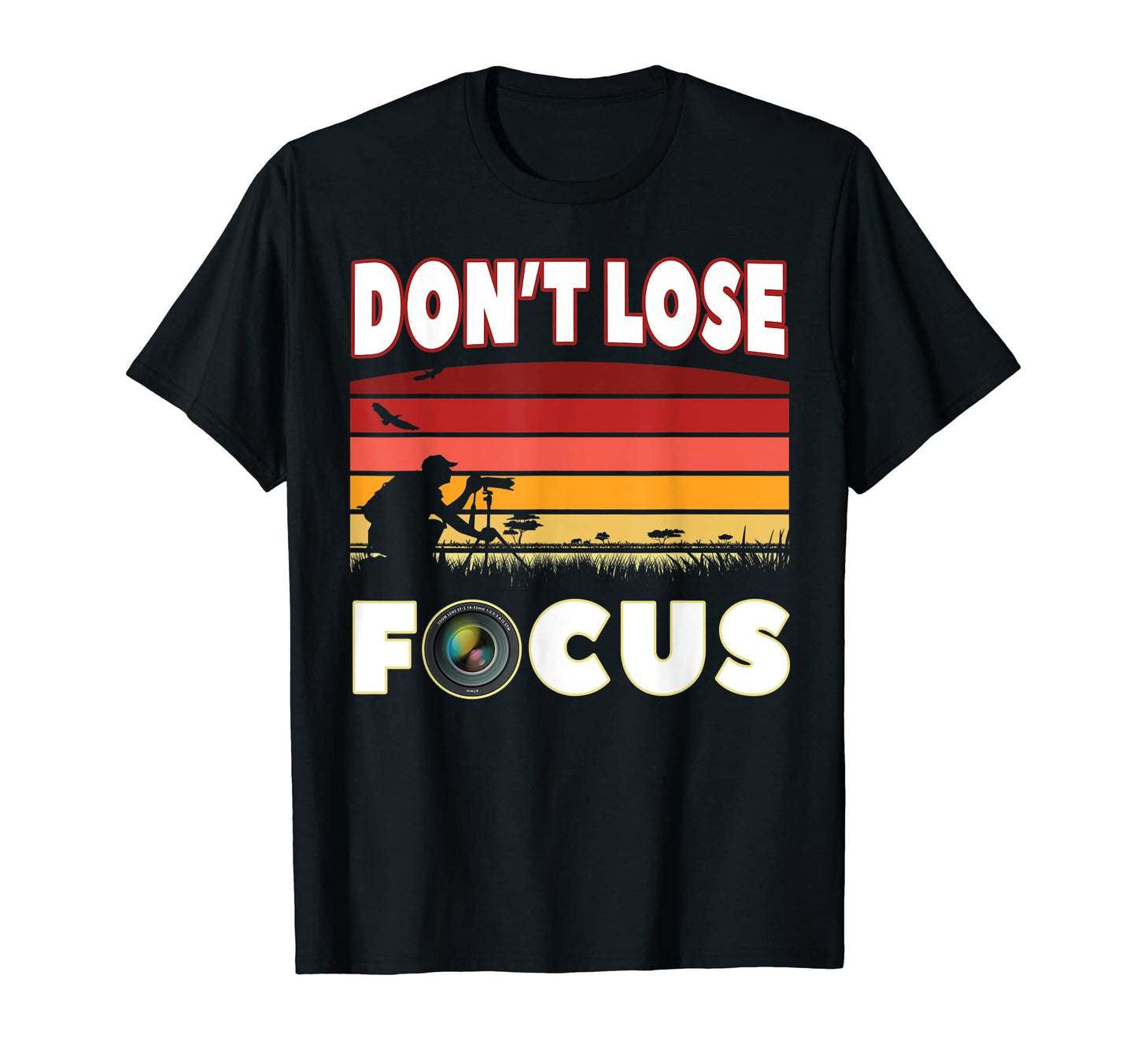 Dont Lose Focus Photographer T-Shirt - Fun Novelty Design for Adults - T-Shirt, Sweatshirt, Hoodie