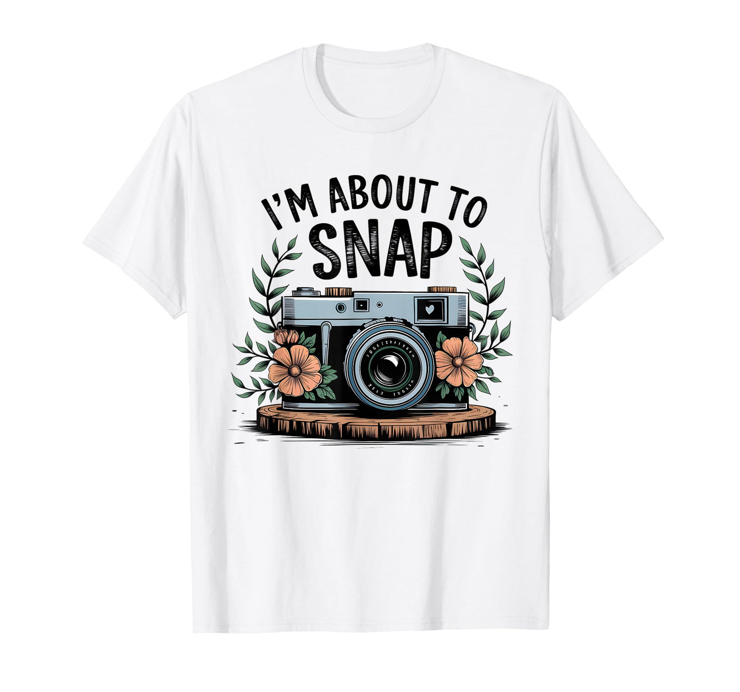 Im About To Snap Funny T-Shirt - Casual Everyday Wear Men Women - T-Shirt, Sweatshirt, Hoodie
