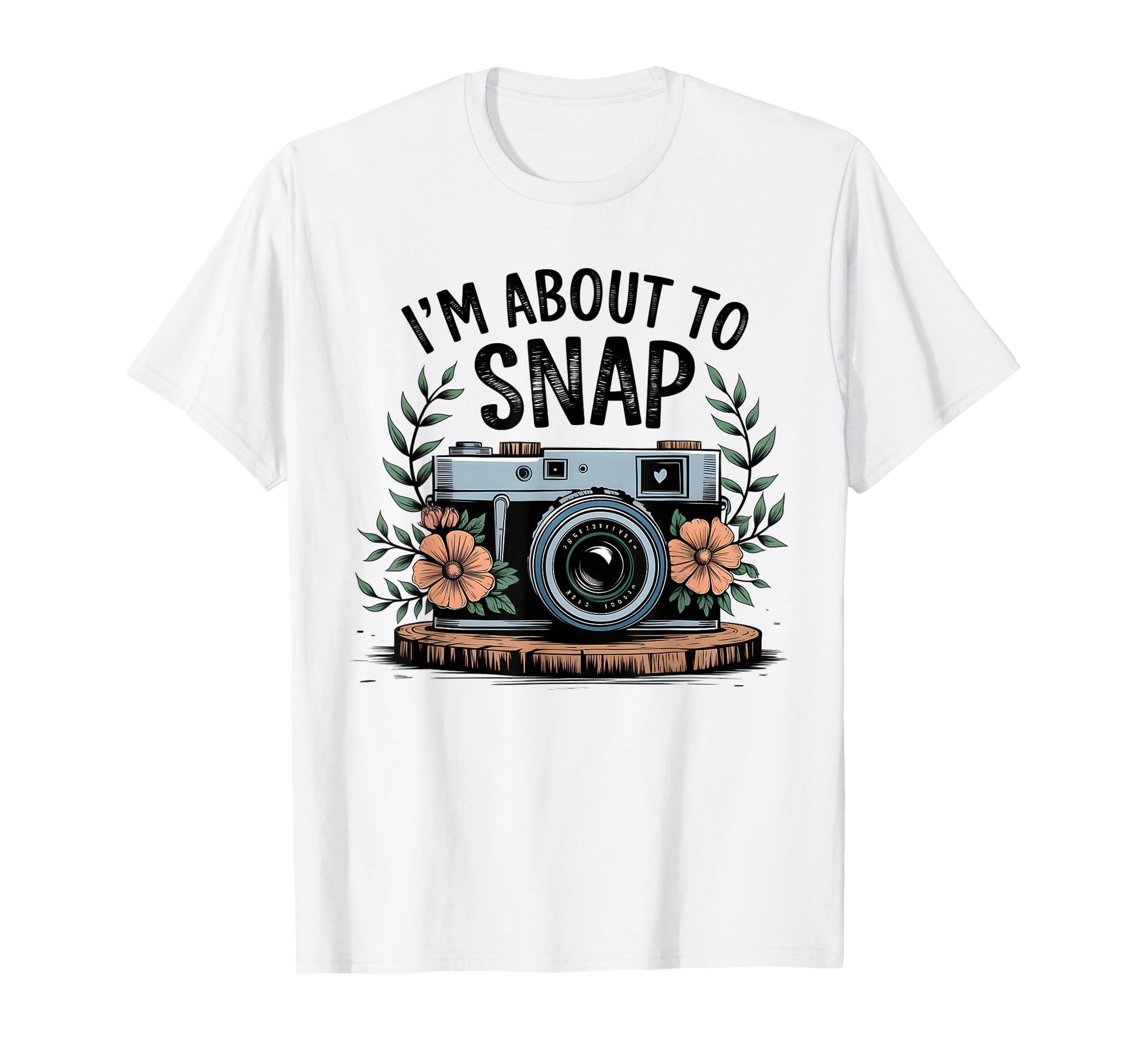Im About To Snap Funny T-Shirt - Casual Everyday Wear Men Women - T-Shirt, Sweatshirt, Hoodie
