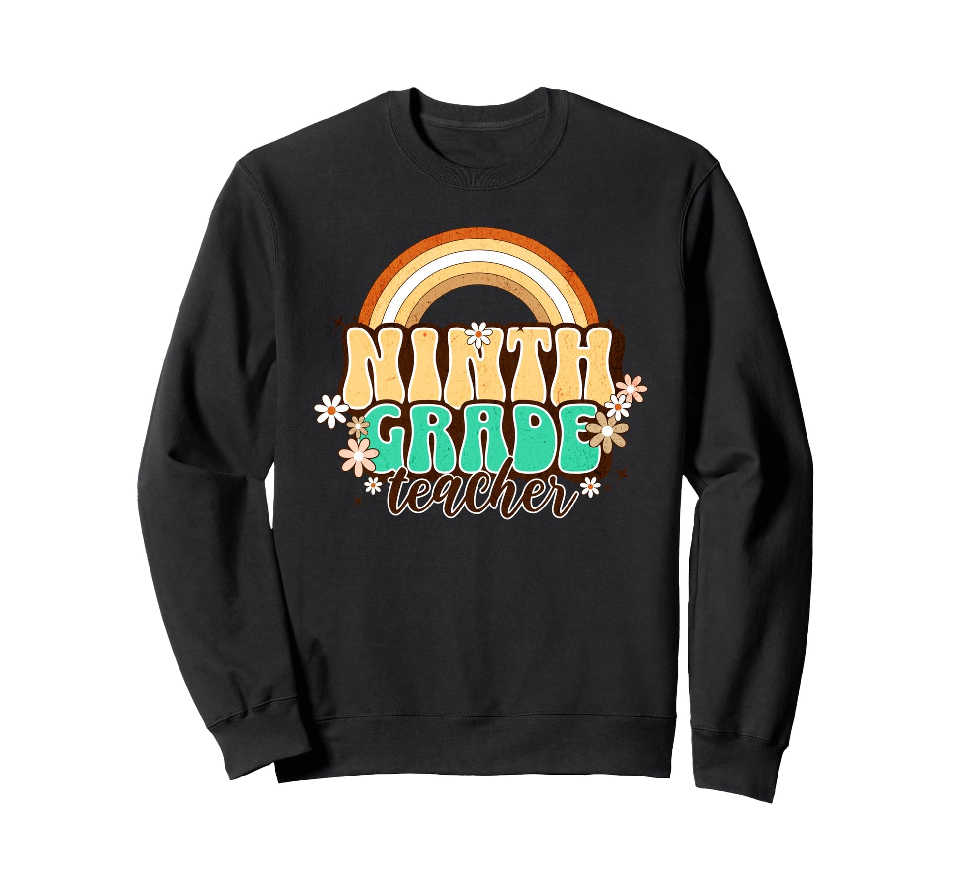 Ninth Grade Teacher Rainbow Daisy Sweatshirt - Novelty Apparel Men Women - T-Shirt, Sweatshirt, Hoodie