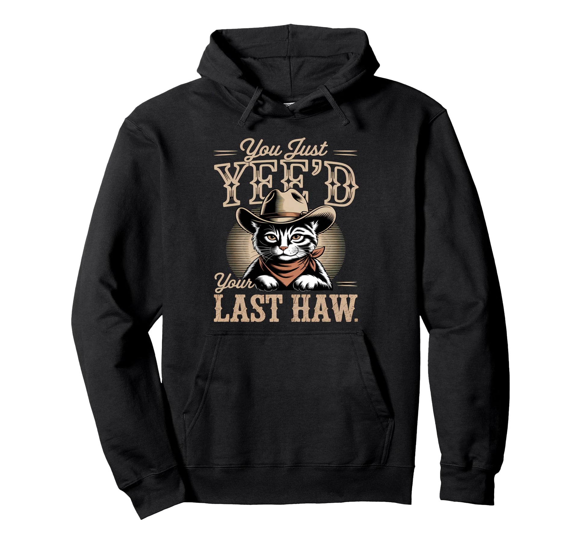 You Just Yeed Your Last Haw Funny Cowboy Hoodie - Unique Graphic for Adults - T-Shirt, Sweatshirt, Hoodie