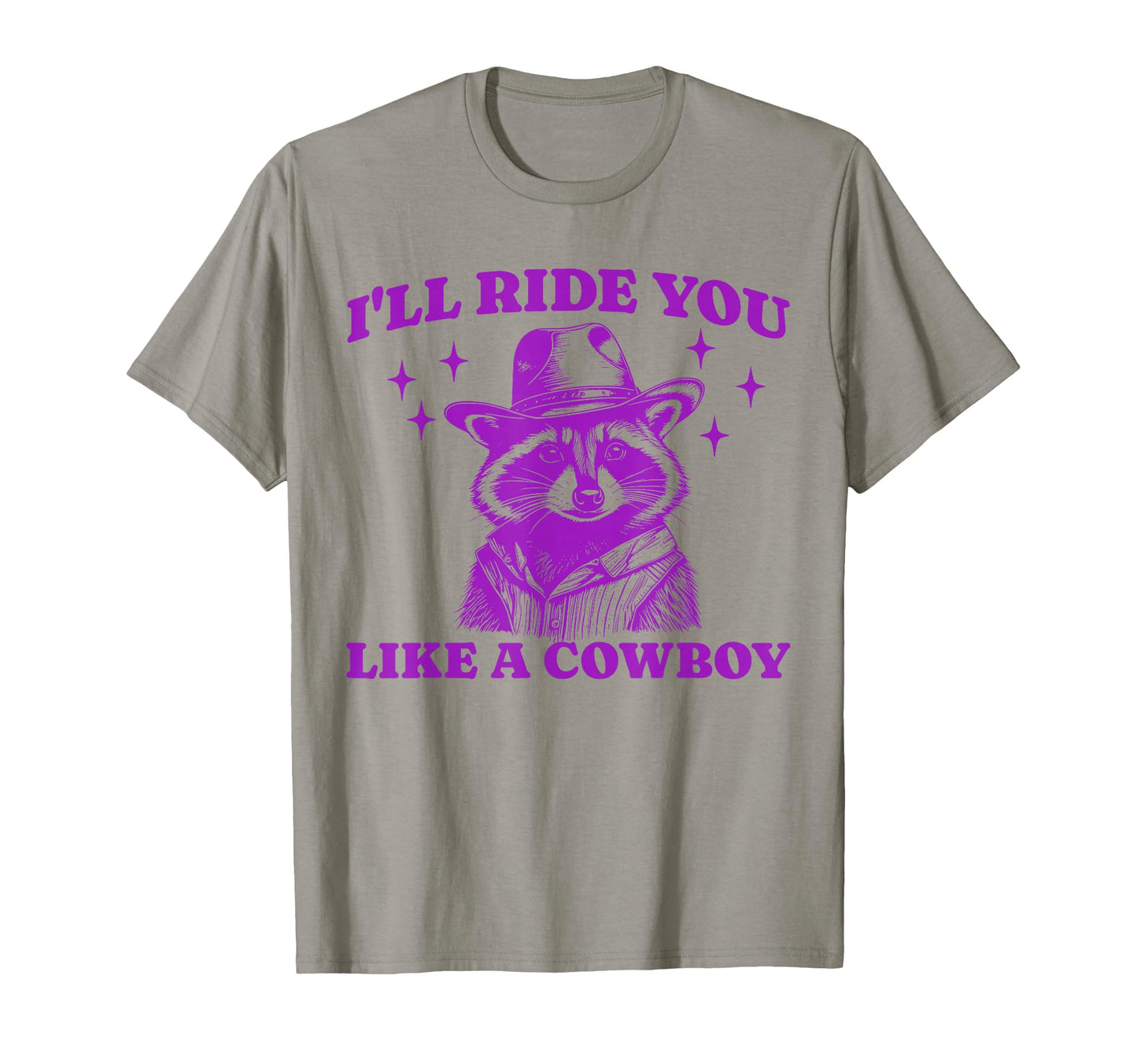 Funny Raccoon Meme Ride You Like T-Shirt - Fun Novelty Design Men Women - T-Shirt, Sweatshirt, Hoodie