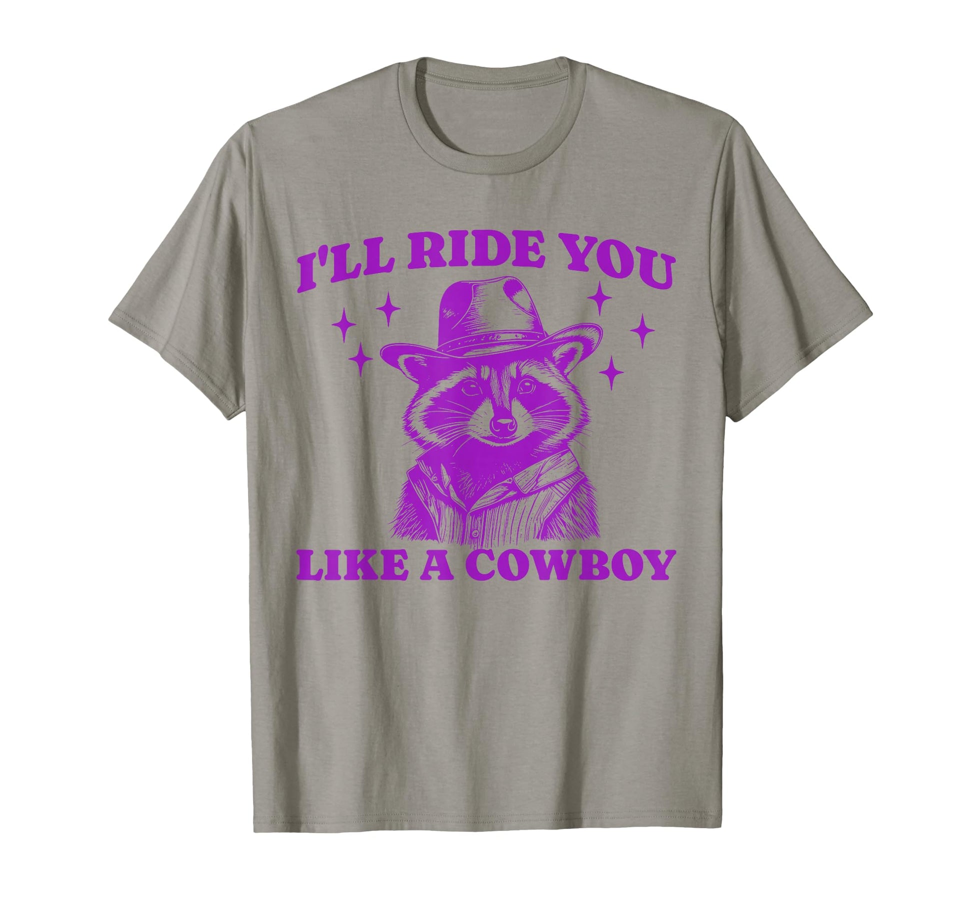 Funny Raccoon Meme Ride You Like T-Shirt - Fun Novelty Design Men Women - T-Shirt, Sweatshirt, Hoodie
