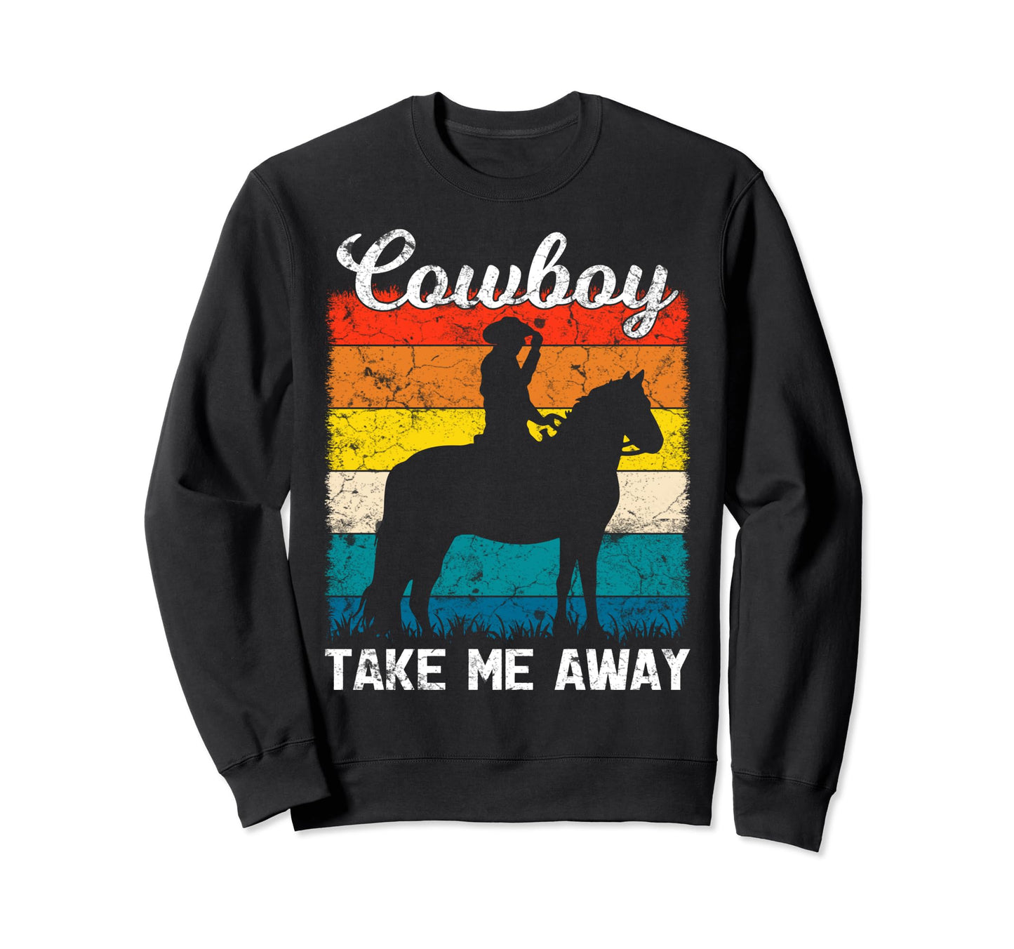 Cowboy Riding Horse Take Me Away Sweatshirt - Streetwear Style for Adults - T-Shirt, Sweatshirt, Hoodie