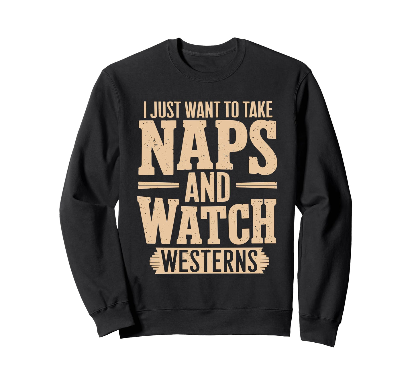 I Just Want To Take Naps And Watch Sweatshirt - Streetwear Style Men Women - T-Shirt, Sweatshirt, Hoodie