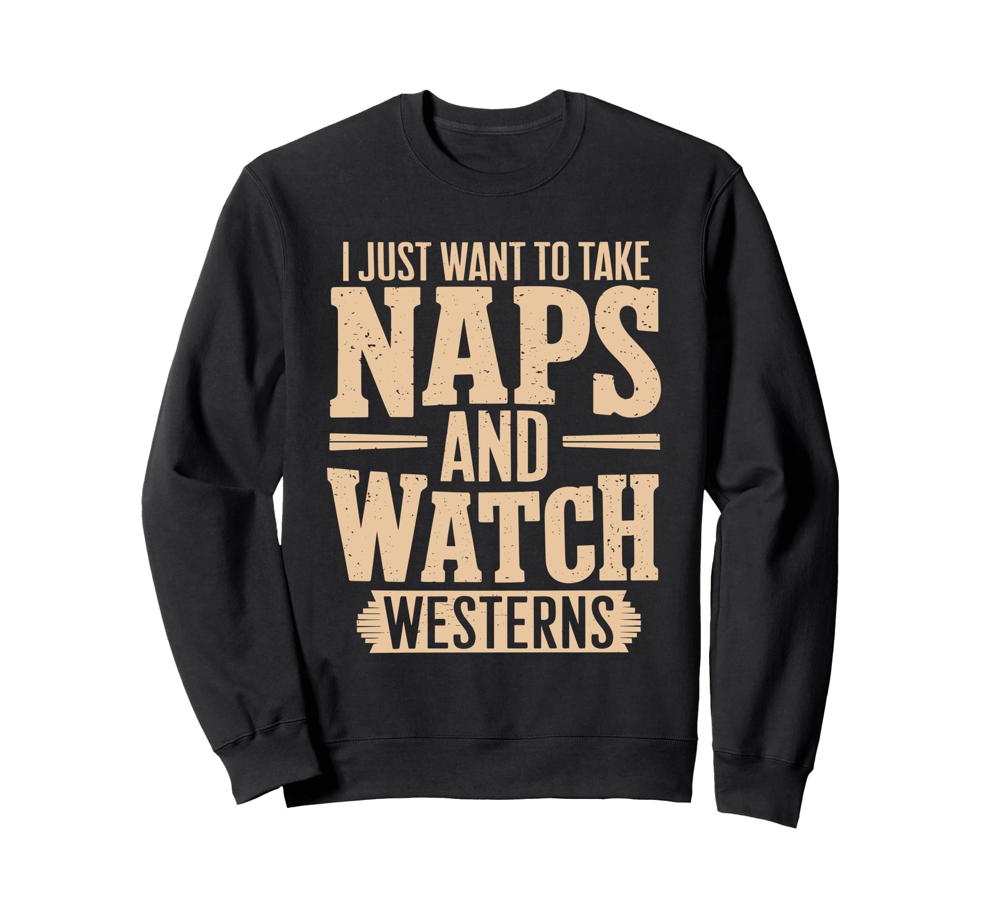 I Just Want To Take Naps And Watch Sweatshirt - Streetwear Style Men Women - T-Shirt, Sweatshirt, Hoodie