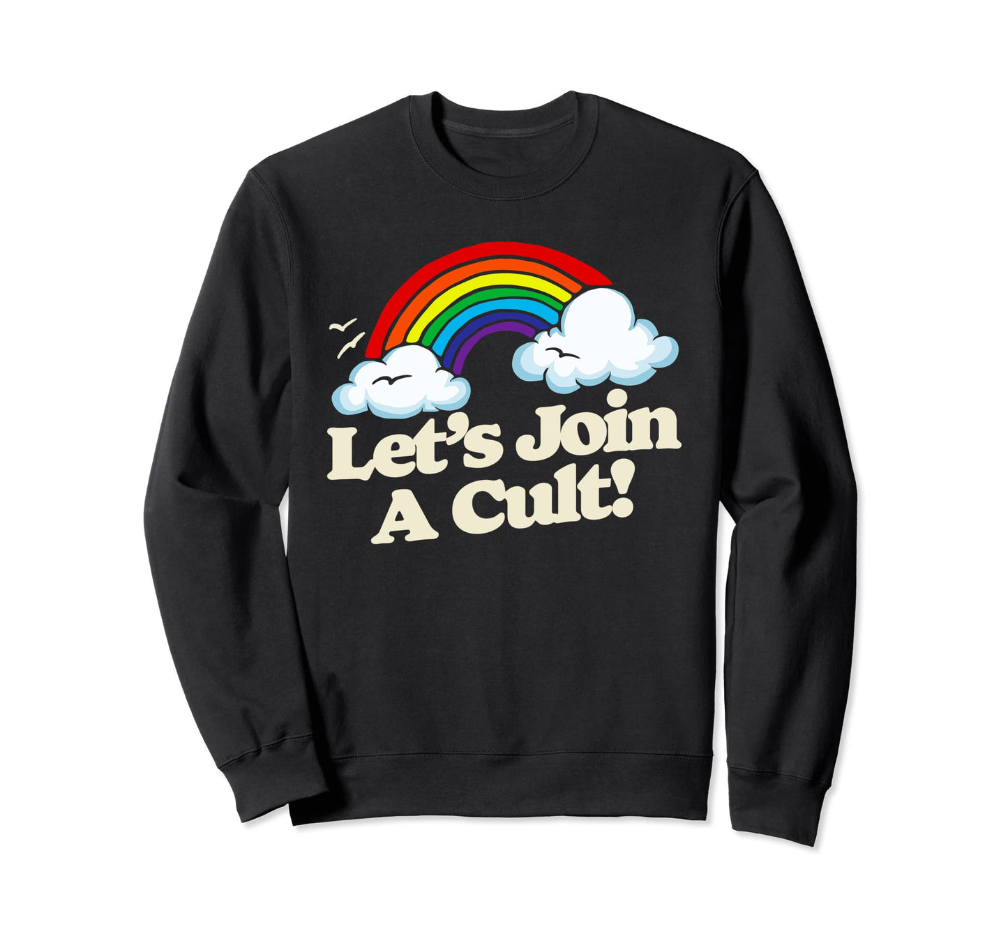 Lets Join Cult Funny Rainbow Sweatshirt - Casual Everyday Wear Men Women - T-Shirt, Sweatshirt, Hoodie