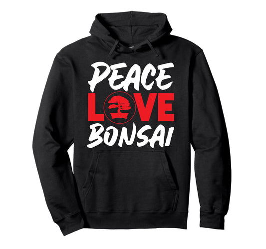 Bonsai Tree Peace Love Bonsai Hoodie - Fun Novelty Design Men Women - T-Shirt, Sweatshirt, Hoodie
